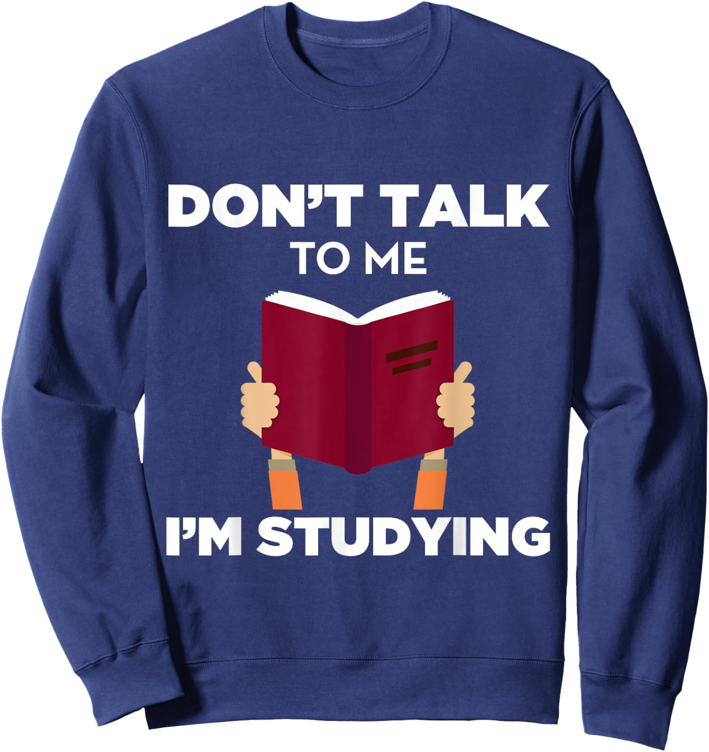Don't Talk To Me I'm Studying Funny Book Studious Sweatshirt - Sweatshirt | Navy