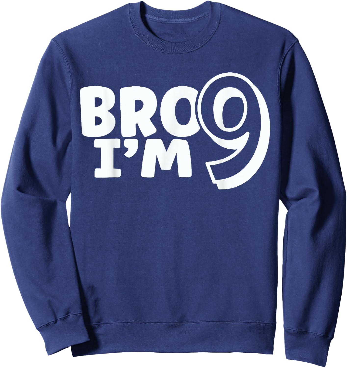 Bro I'm 9 Bruh It's My 9th Birthday 9 Year Old Birthday Sweatshirt - Sweatshirt | Navy