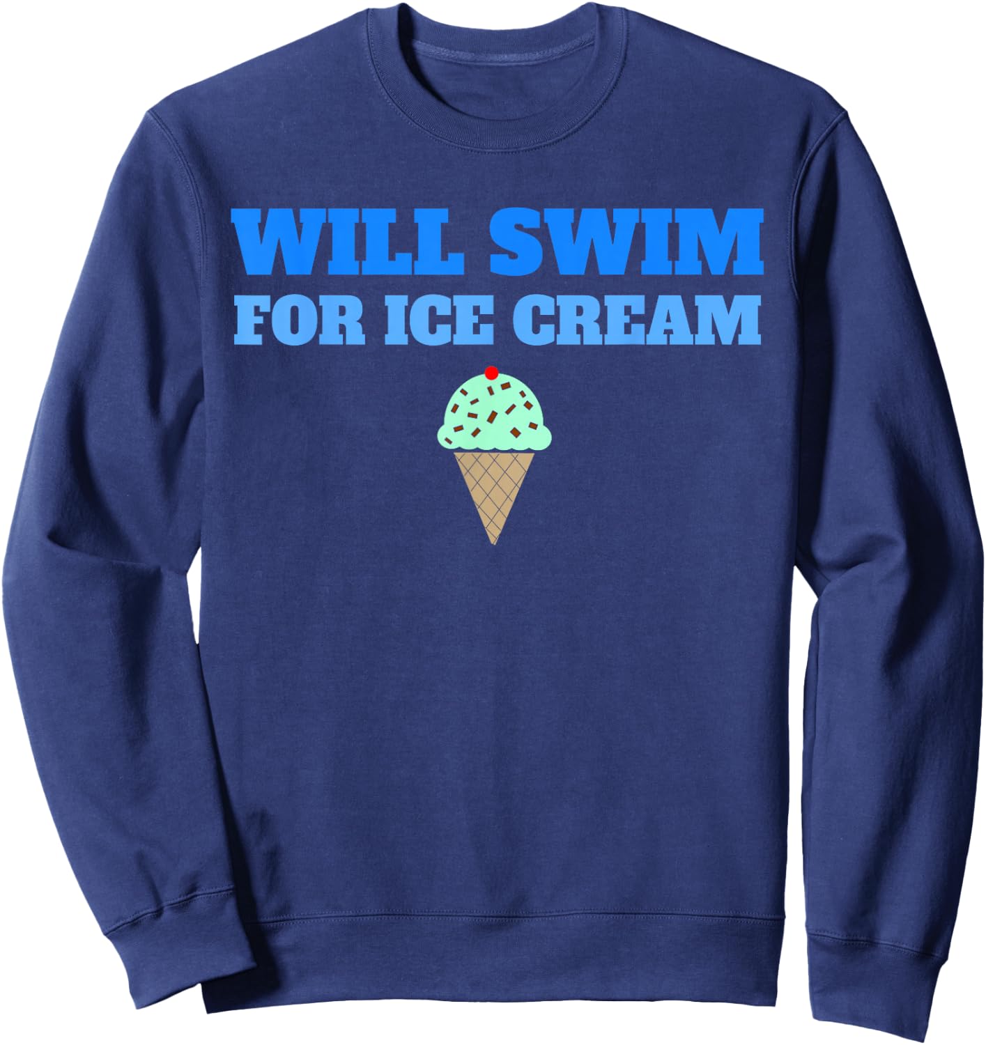 Funny Will Swim For Ice Cream Swimmers Dessert Sweatshirt - Sweatshirt | Navy