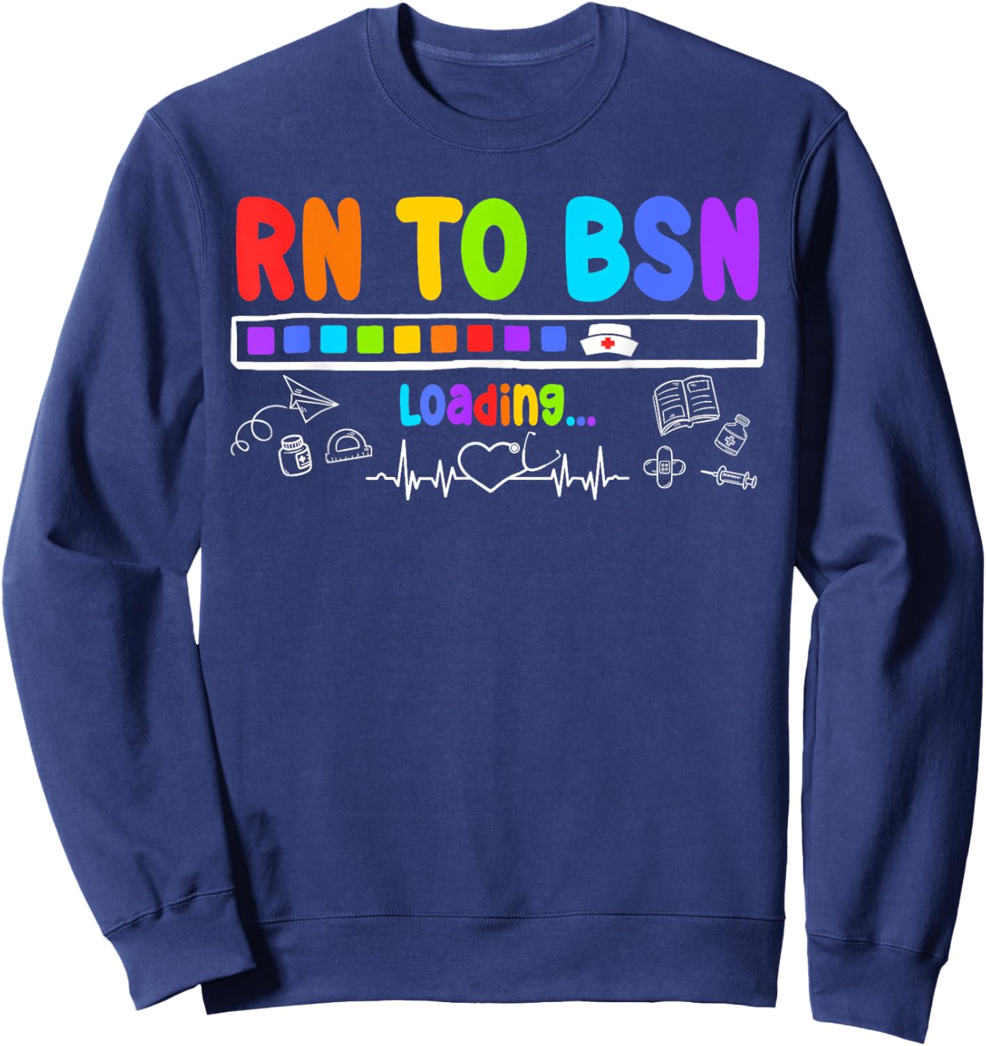 RN TO BSN Loading Motivational Future BSNs Sweatshirt - Sweatshirt | Navy
