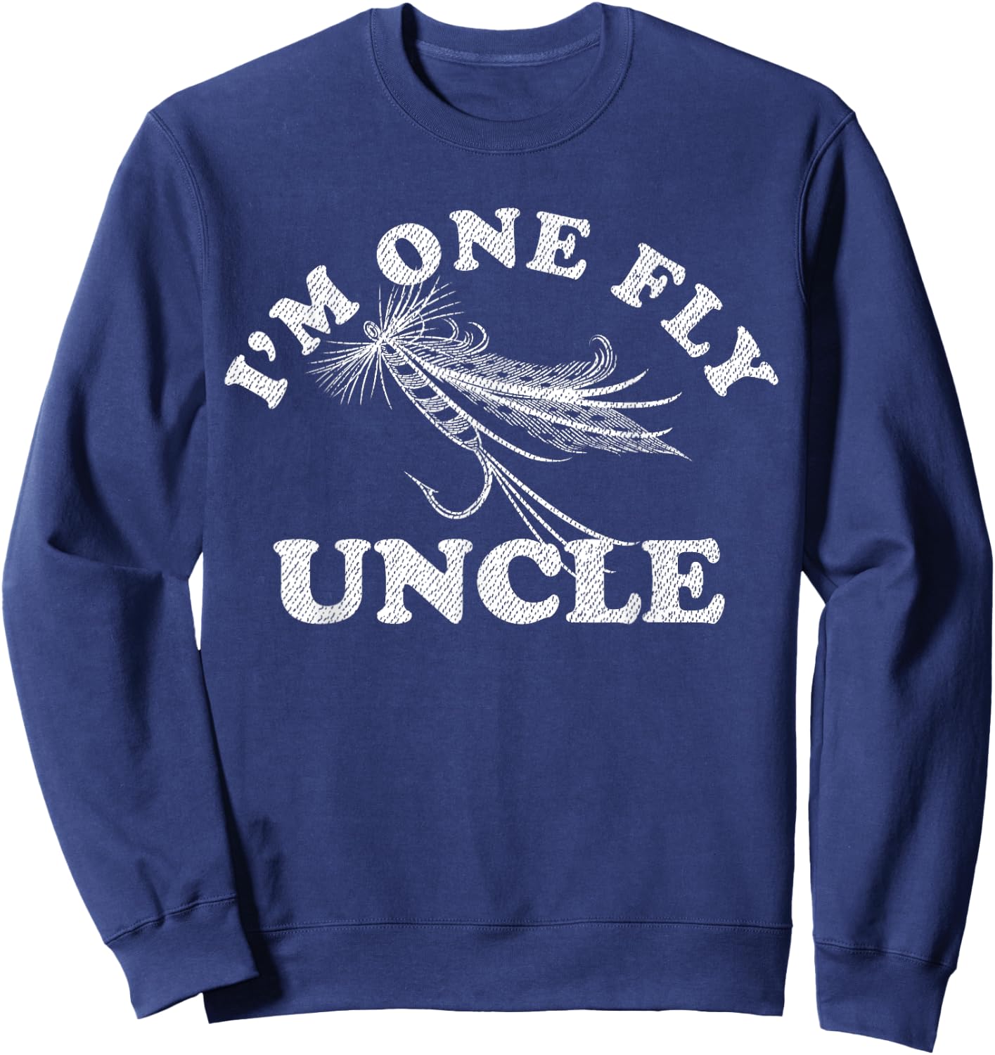 I'm One Fly Uncle Awesome Fishing Gift Uncle Sweatshirt - Sweatshirt | Navy
