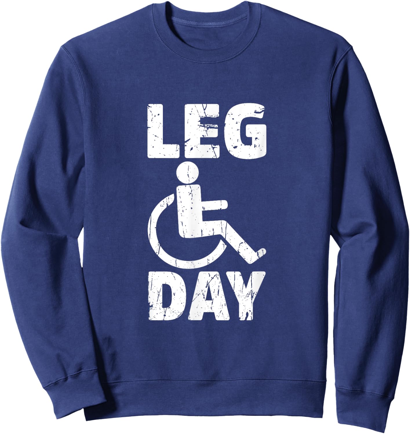 Leg Day Wheelchair Handicap Funny Workout And Gym Sweatshirt - Sweatshirt | Navy