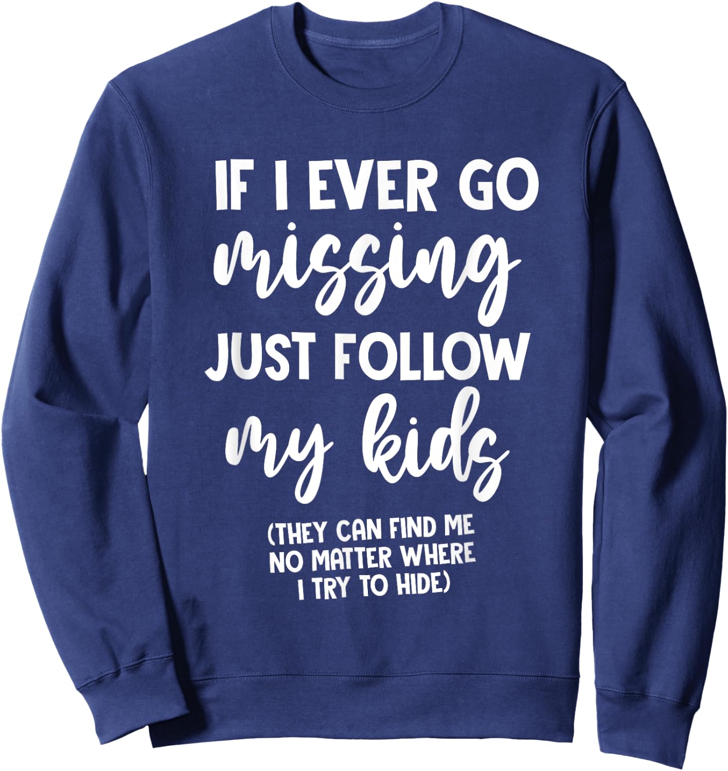 If I Ever Go Missing Just Follow My Kid Mother Day Funny Mom Sweatshirt - Sweatshirt | Navy