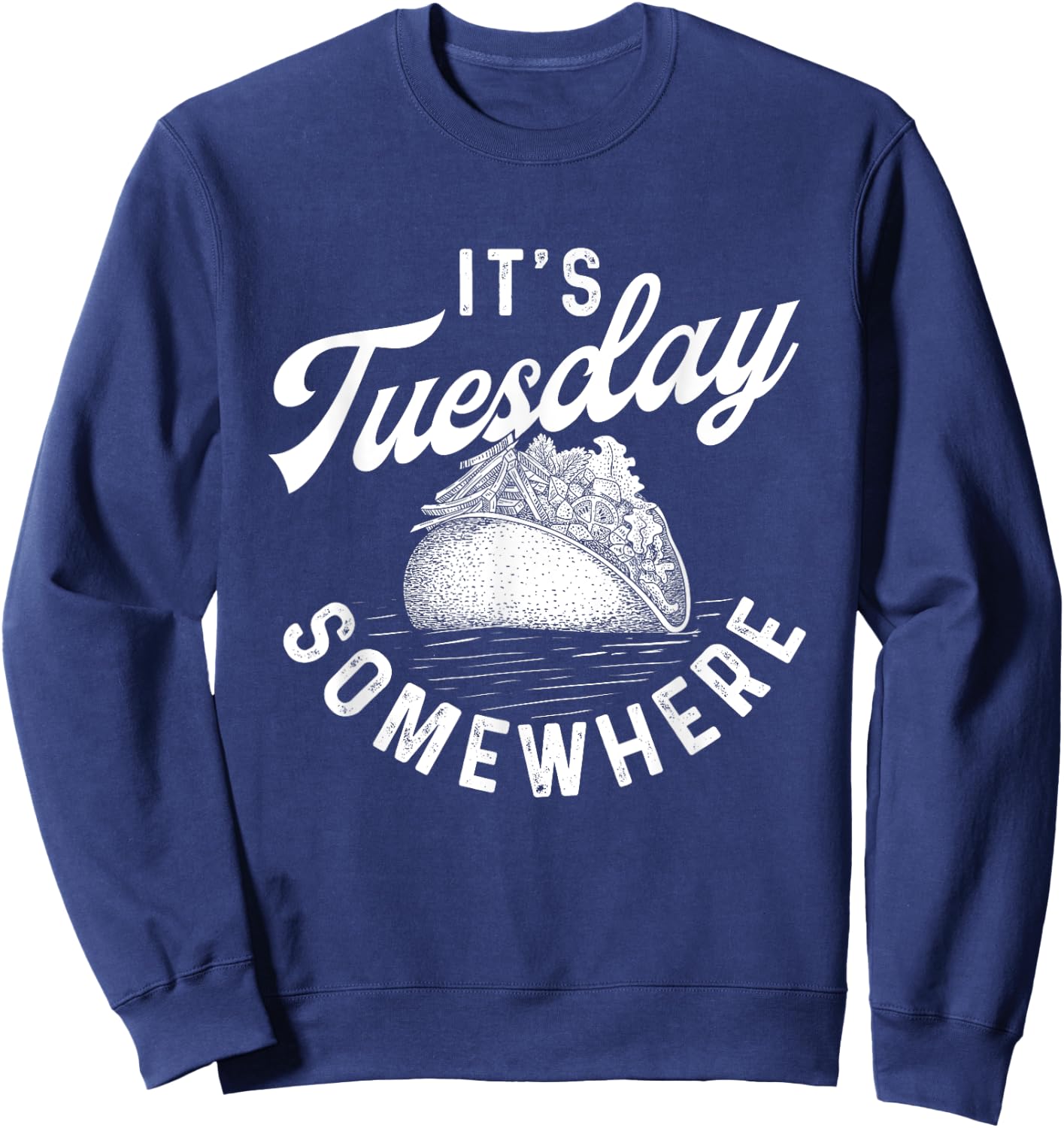 It's Tuesday Somewhere - Taco Lover Mexican Food Sweatshirt - Sweatshirt | Navy