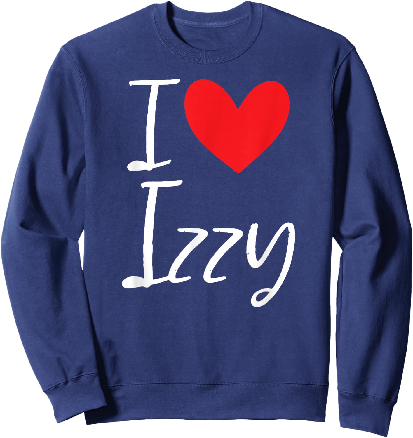 I Love Izzy Name Personalized Girl Woman BFF Friend Heart Sweatshirt - Sweatshirt | Navy