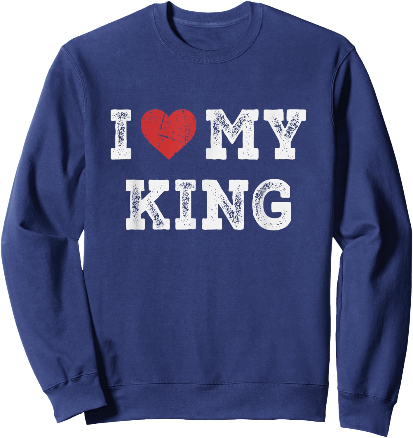 I Love My King - I Heart My King Funny Sweatshirt - Sweatshirt | Navy