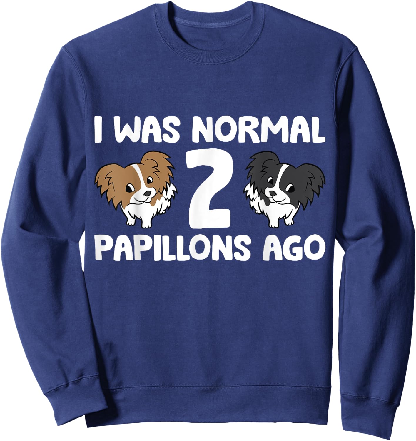 I Was Normal 2 Papillons Ago Papillon Dog Owner Men Women Girls Kids Sweatshirt - Sweatshirt | Navy