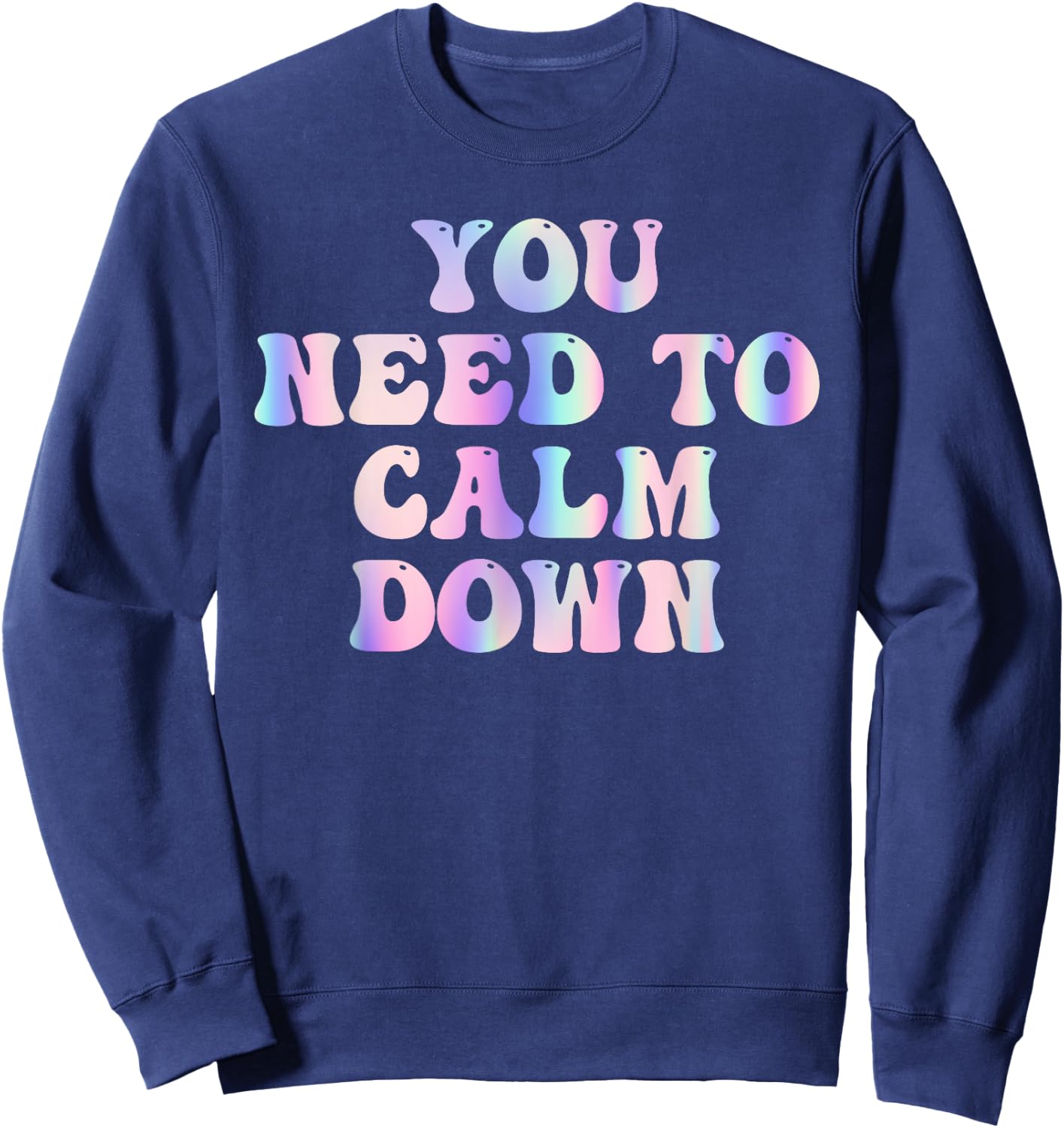 Funny Retro Quote You Need To Calm Down Cool Groovy Sweatshirt - Sweatshirt | Navy