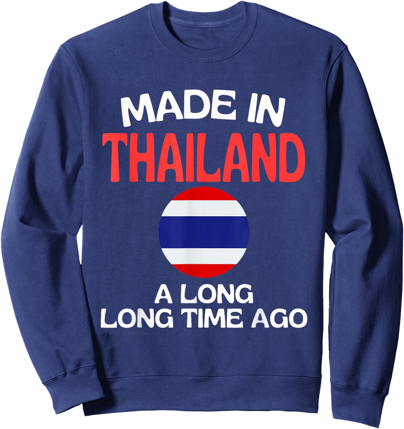 Made In Thailand A Long Time Ago Funny Thai Birthday Sweatshirt - Sweatshirt | Navy