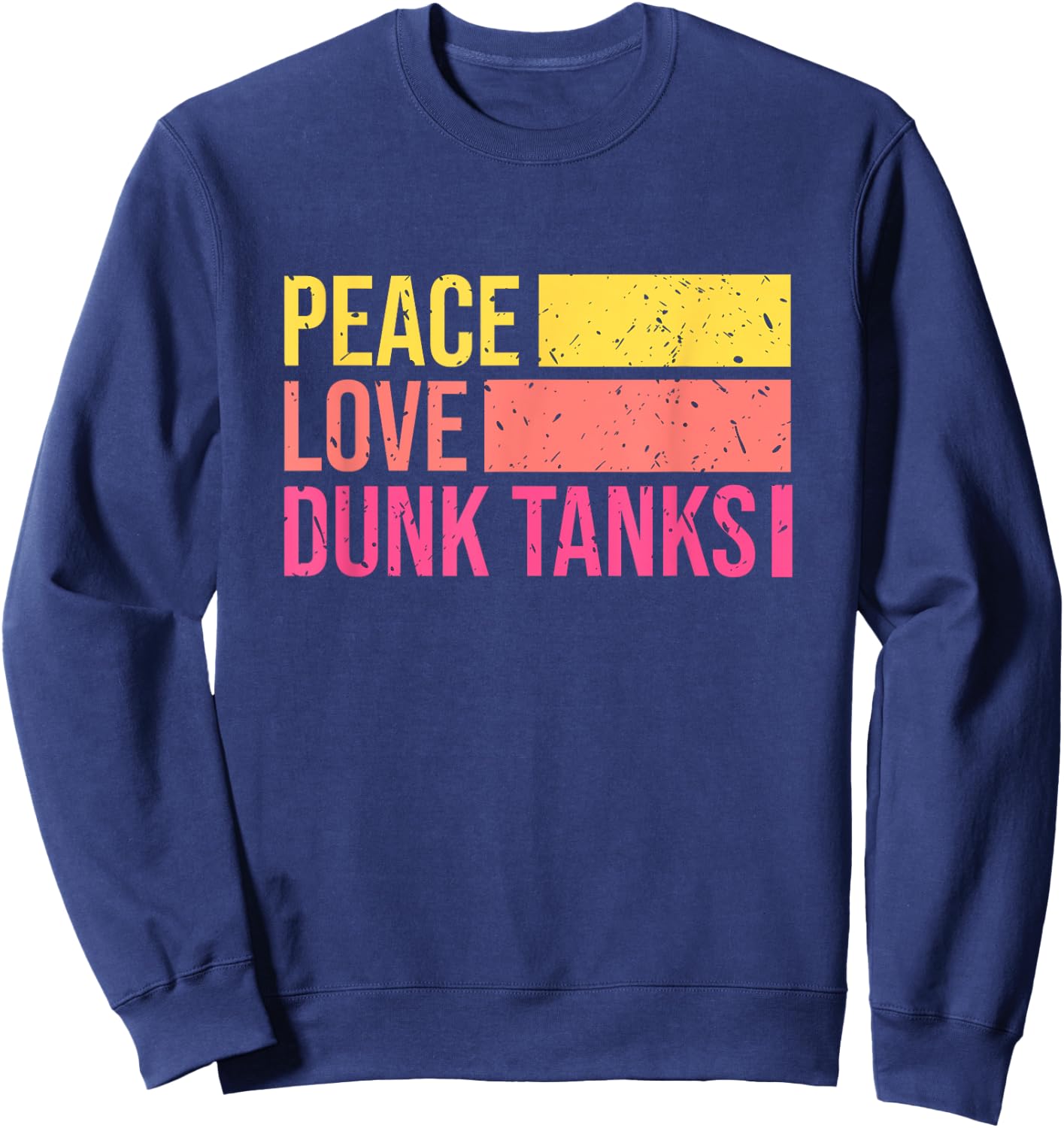 Peace Love Dunk Tanks Tank Funny Retro Sweatshirt - Sweatshirt | Navy