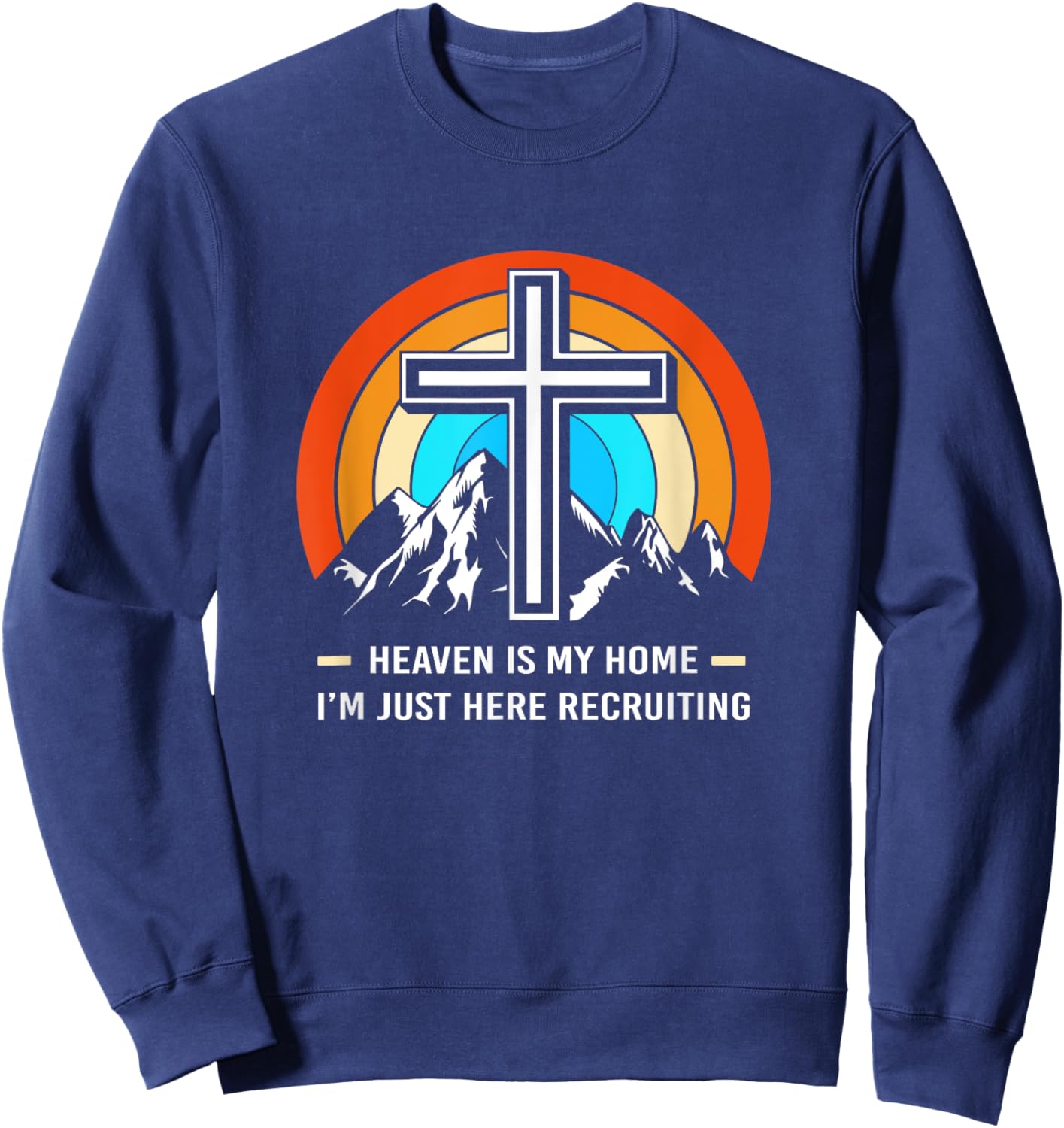 Christian Saying Heaven Is My Home Im Just Here Recruiting Sweatshirt - Sweatshirt | Navy