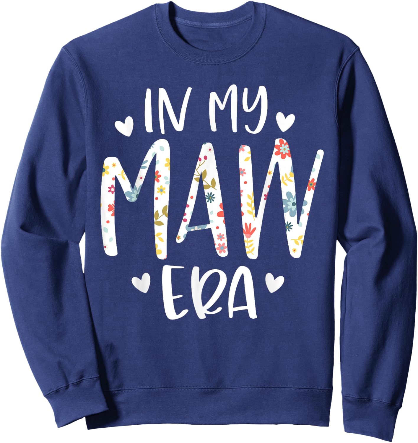 In My Maw Era Flower Letter Floral Cute Gifts For Maw Sweatshirt - Sweatshirt | Navy