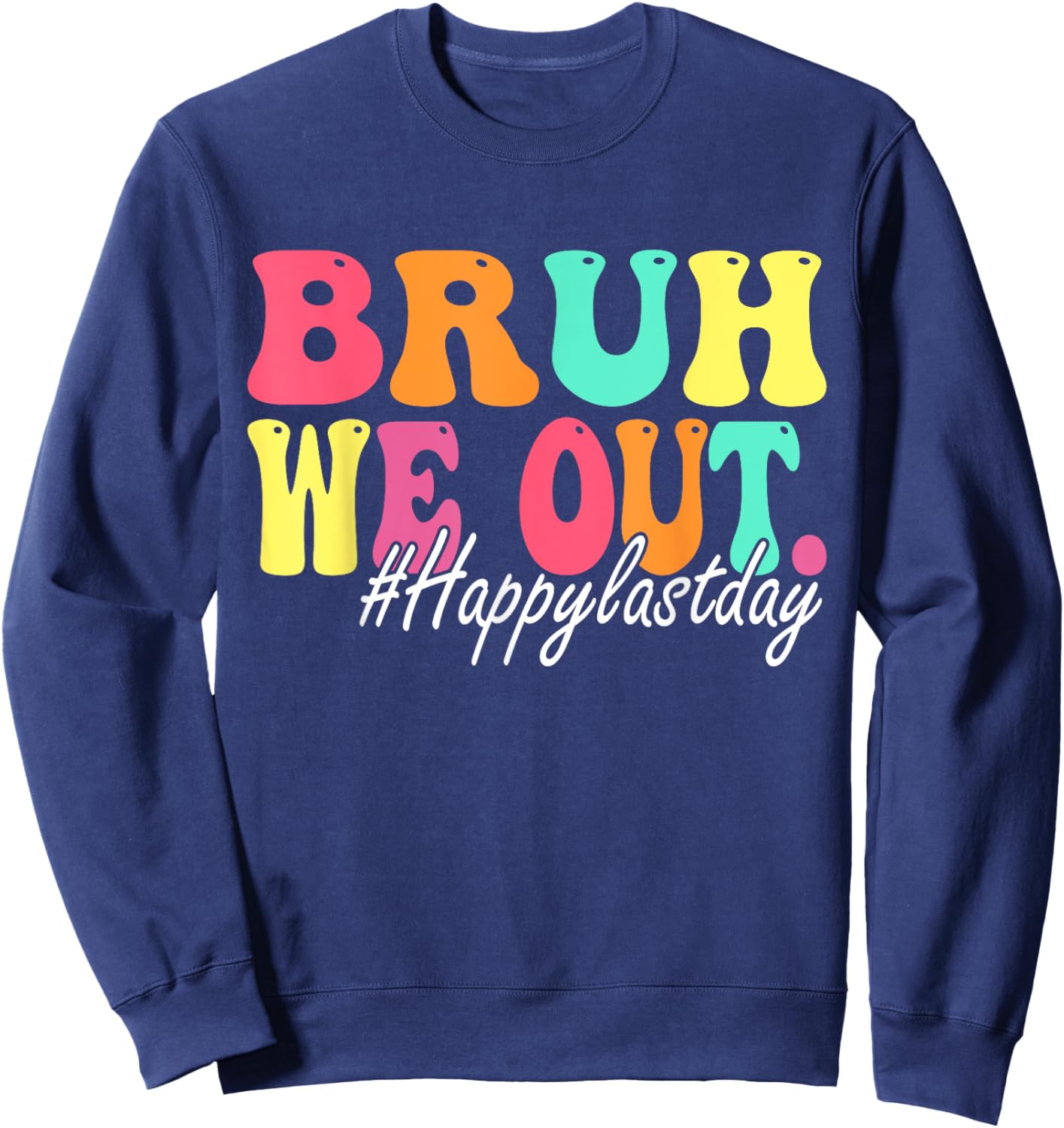 Bruh We Out Happy Last Day Of School Teacher Boy Girl Summer Sweatshirt - Sweatshirt | Navy
