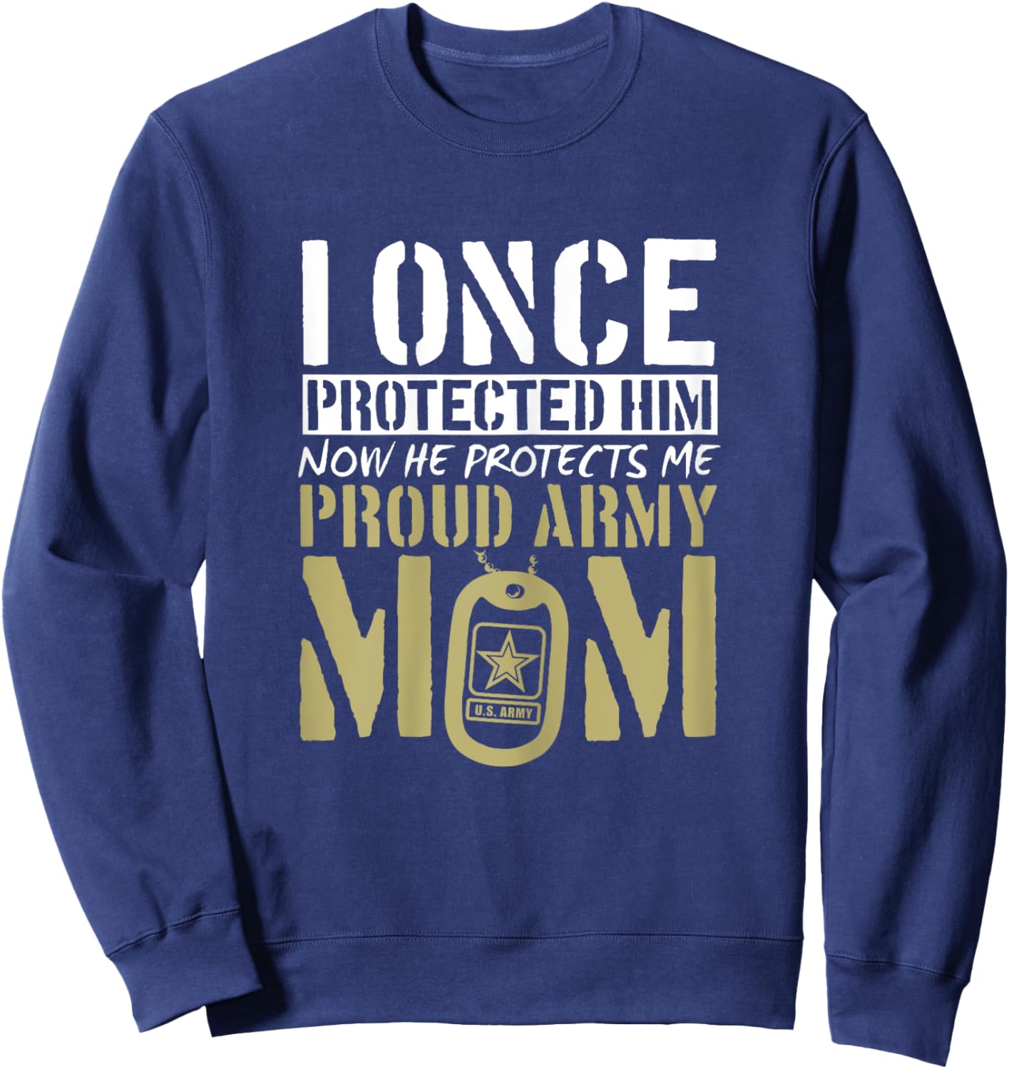 Proud Army Mom Shirt Gift | I Once Protected Him Sweatshirt - Sweatshirt | Navy