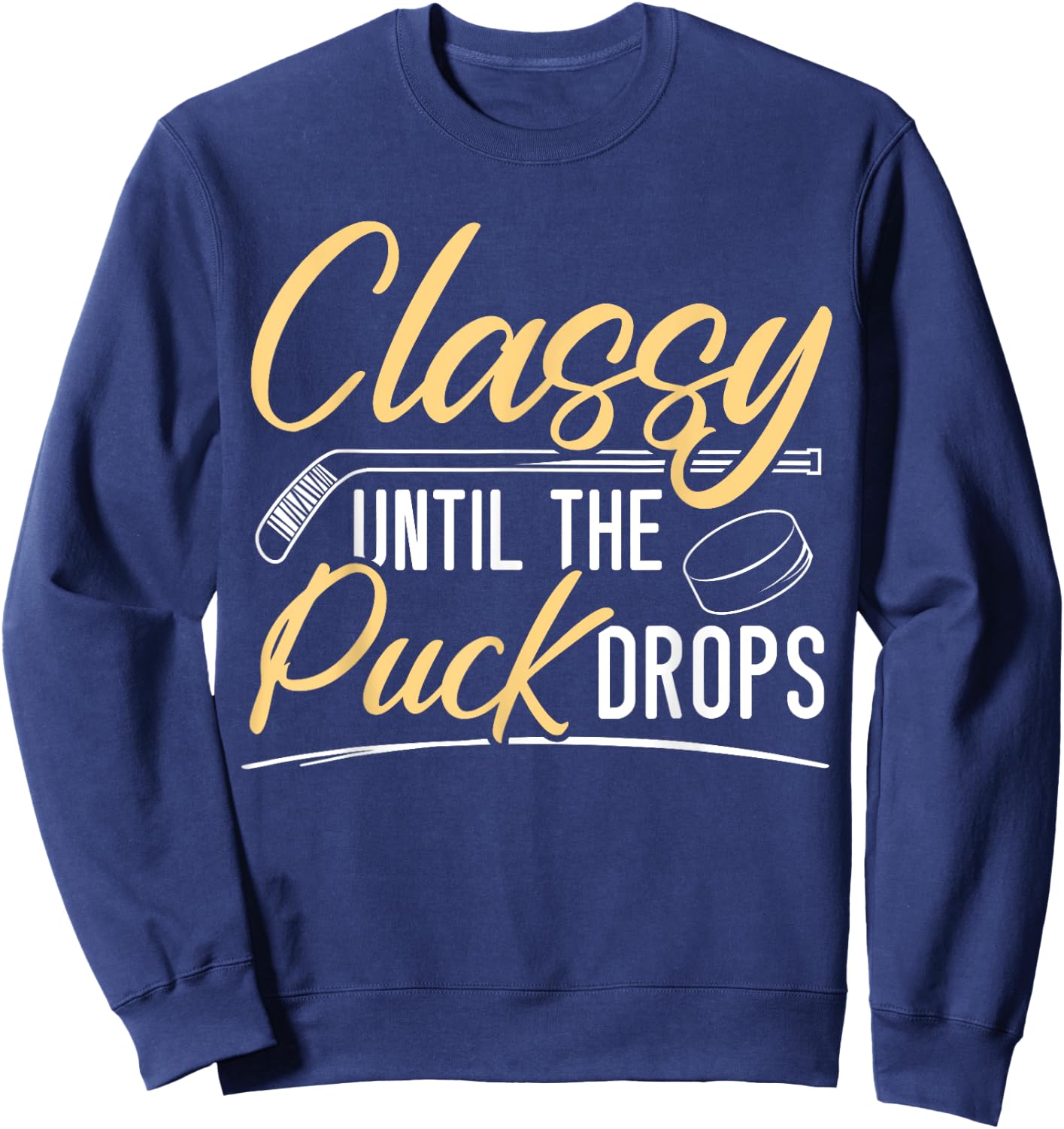 Classy Until The Puck Drops Hockey Stick Sport Lover Sweatshirt - Sweatshirt | Navy