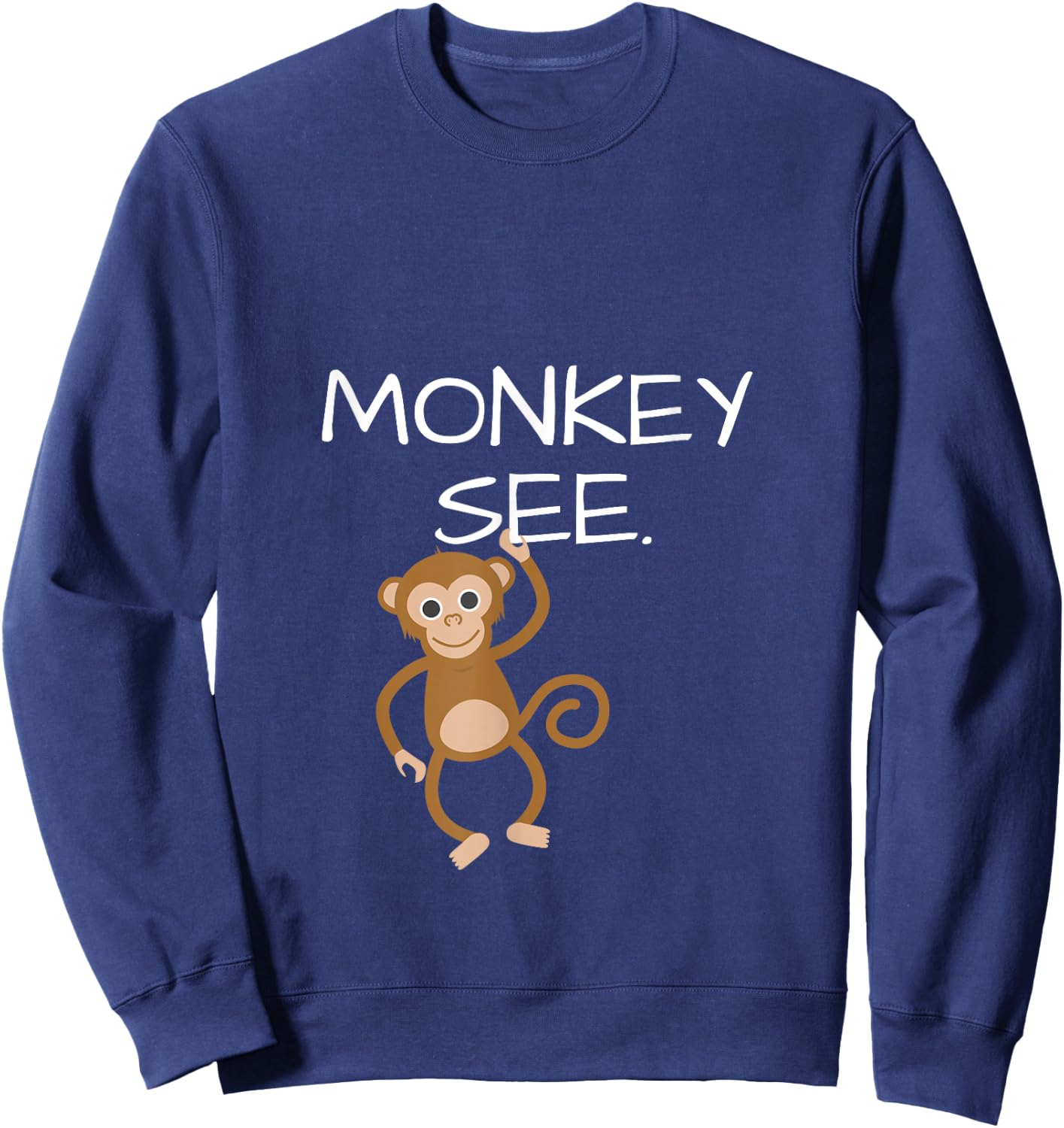 Monkey See Monkey Do Funny ; DOUBLESIDED Sweatshirt - Sweatshirt | Navy