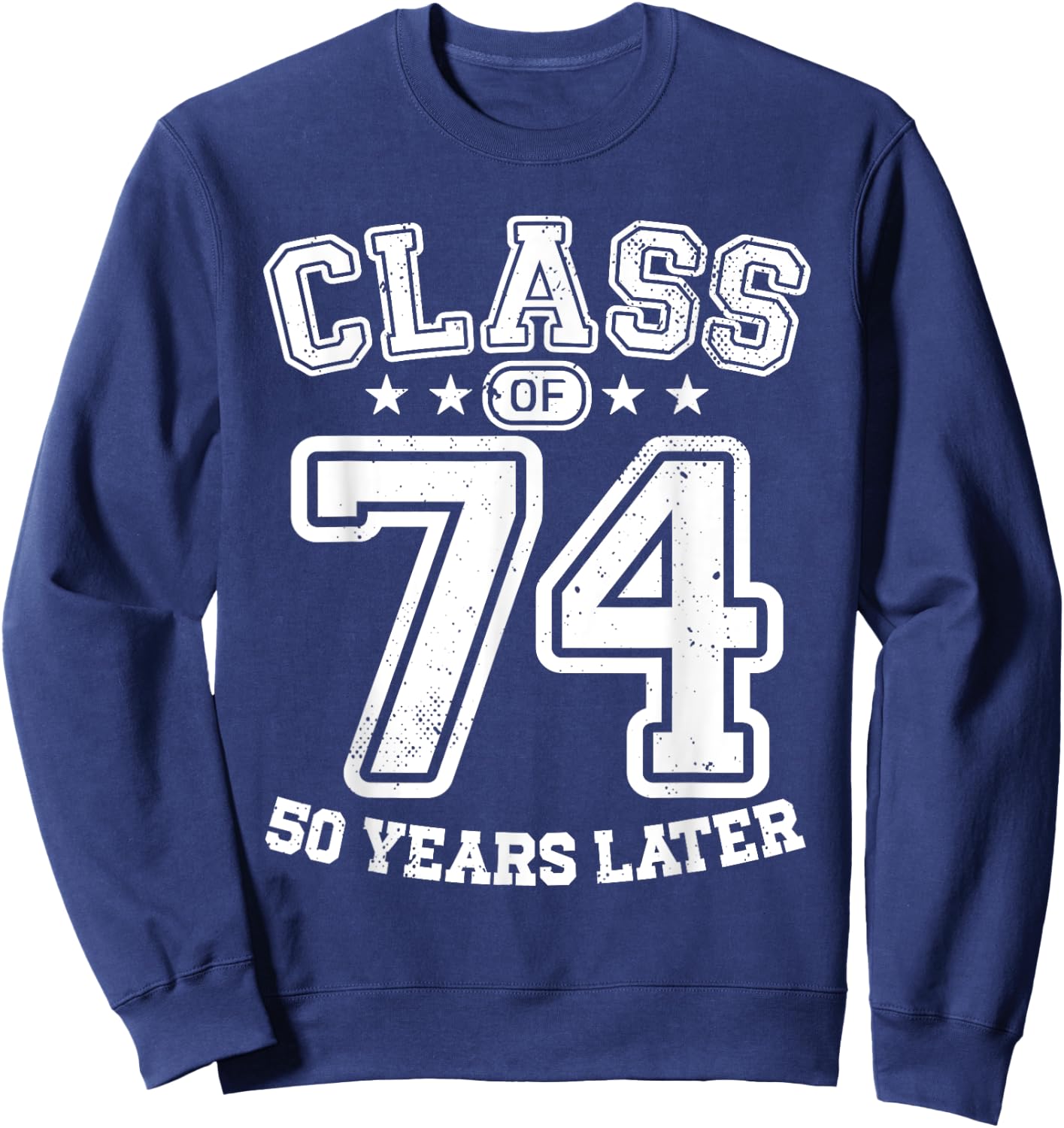 Class 74 50th High School Alumni 50 Yrs 1974 College Reunion Sweatshirt - Sweatshirt | Navy