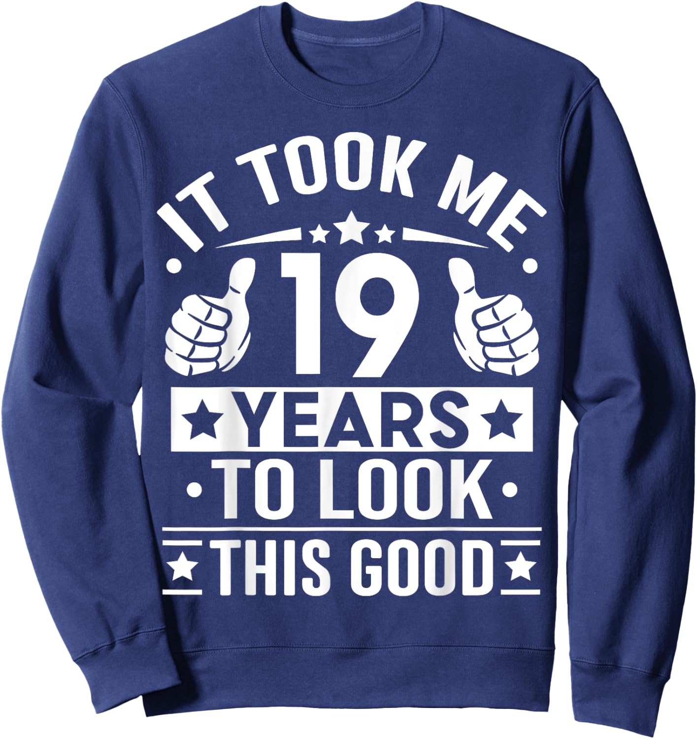 It Took Me 19 Years To Look This Good, 19th Birthday Present Sweatshirt - Sweatshirt | Navy