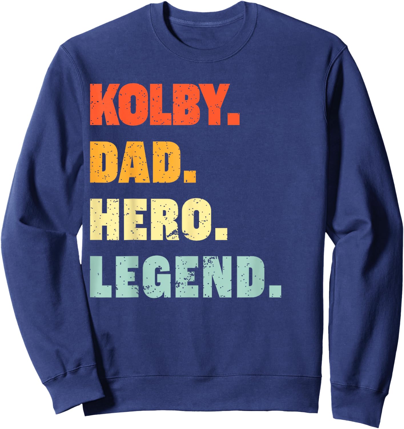 Kolby Dad Hero Legend Personalized Custom Name Fathers Day Sweatshirt - Sweatshirt | Navy