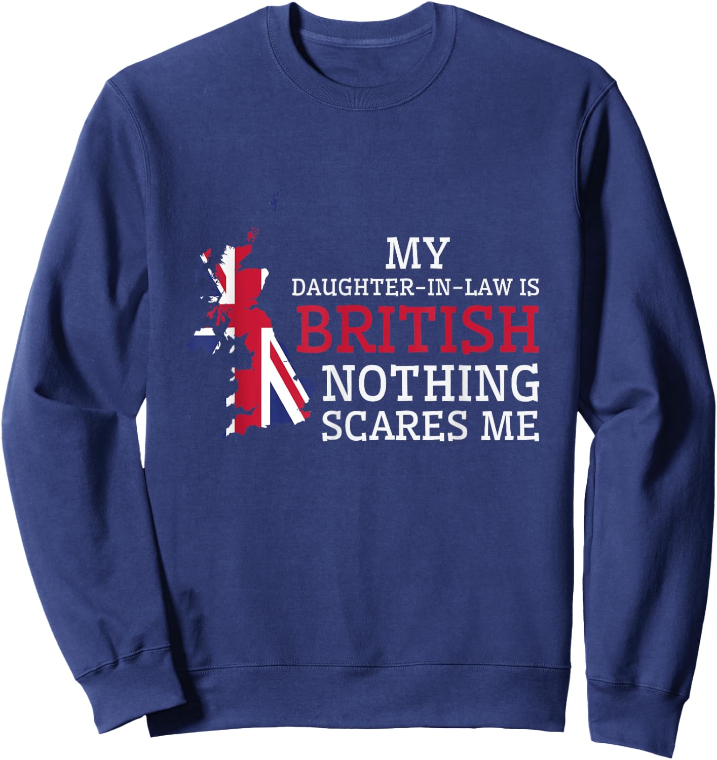 My Daughter In Law is British Nothing Scares Me Britain Flag Sweatshirt - Sweatshirt | Navy