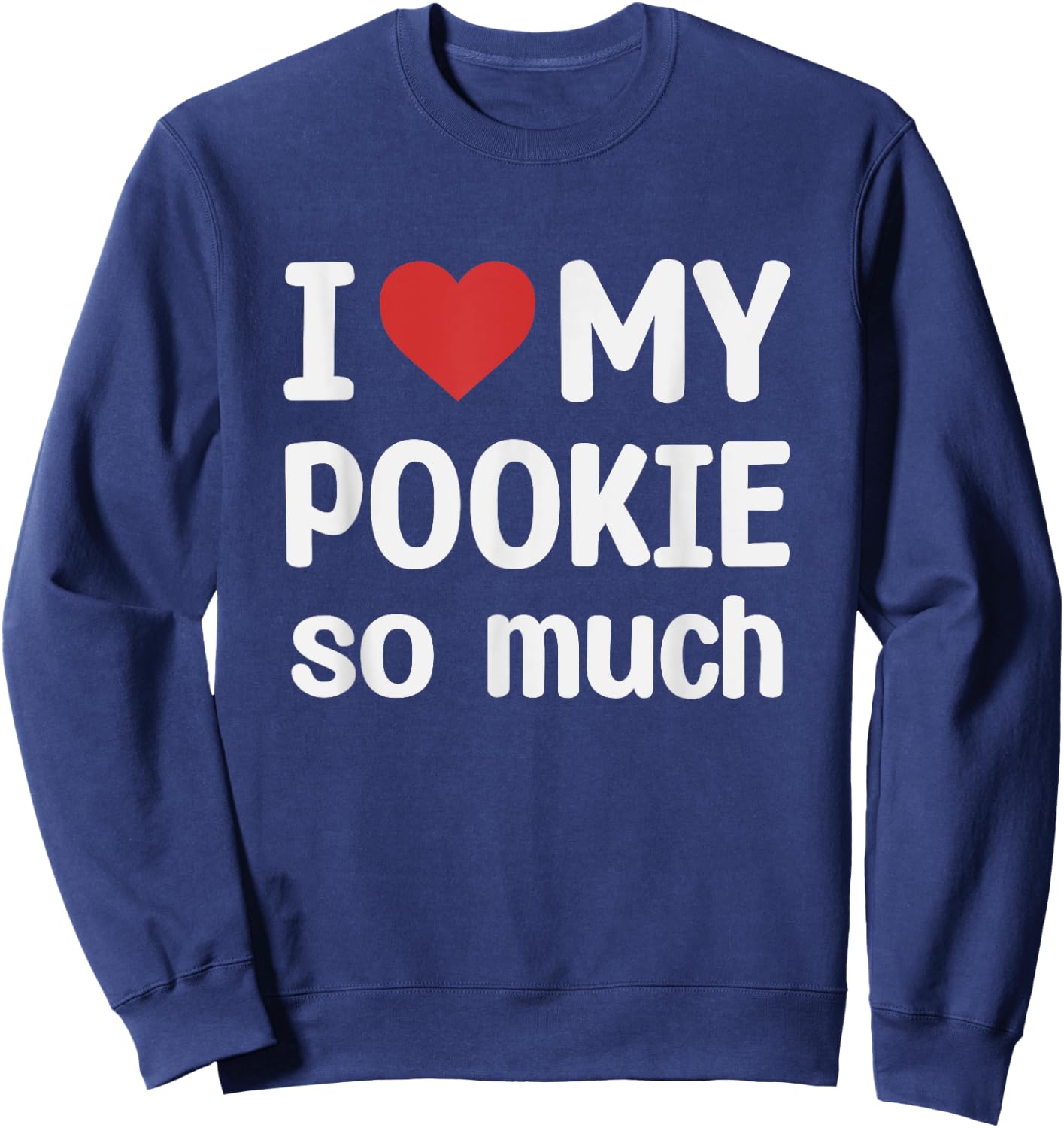 I Love My Pookie So Much - I Heart My Pookie Sweatshirt - Sweatshirt | Navy