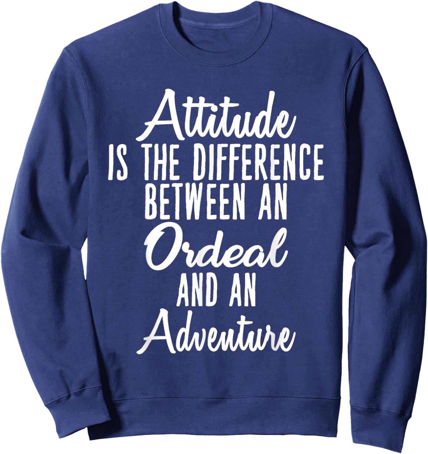Attitude is Difference Between Ordeal and Adventure Sweatshirt - Sweatshirt | Navy