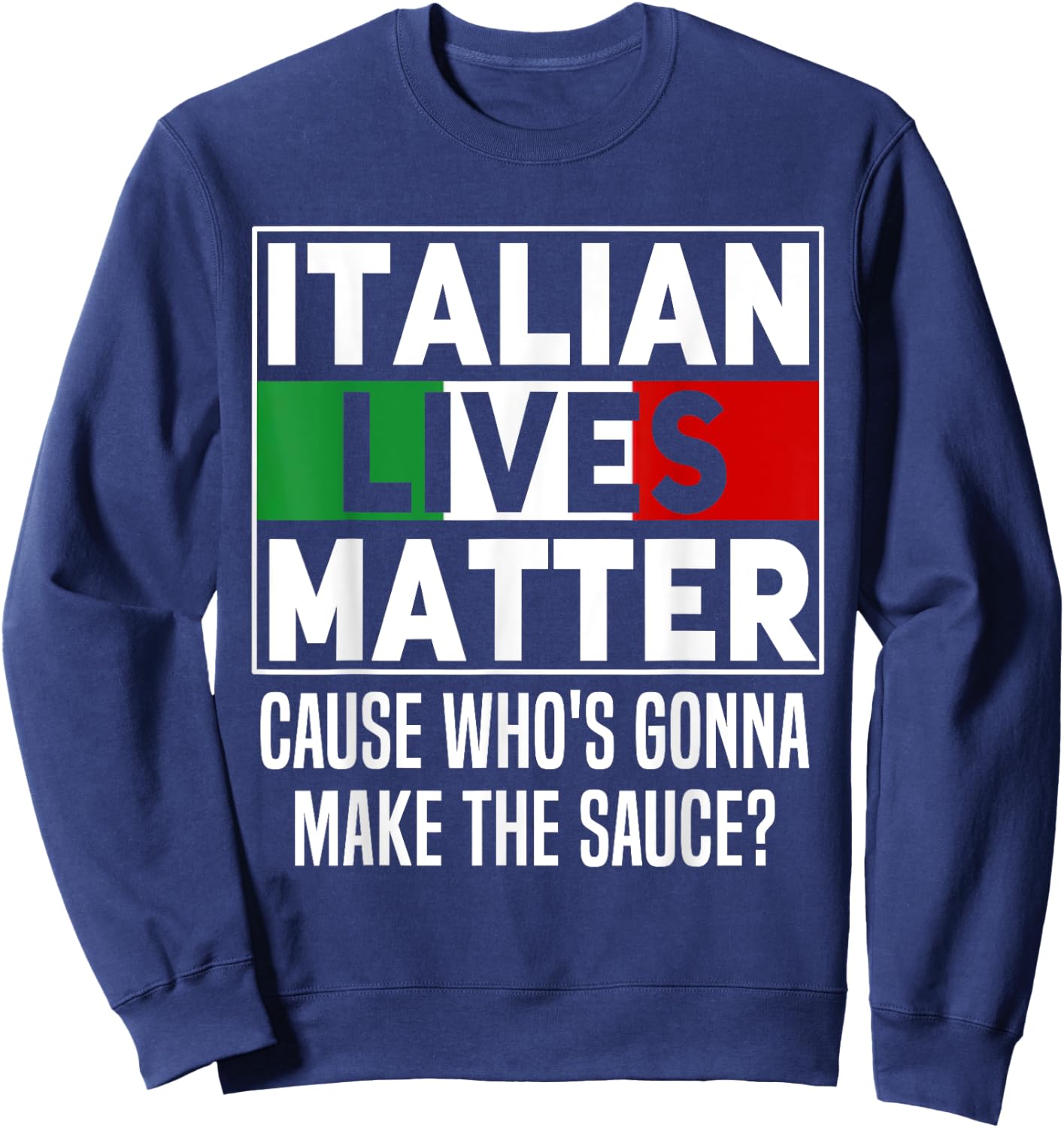 Funny Italian Lives Matter Cook Novelty Gift Italy Flag Sweatshirt - Sweatshirt | Navy