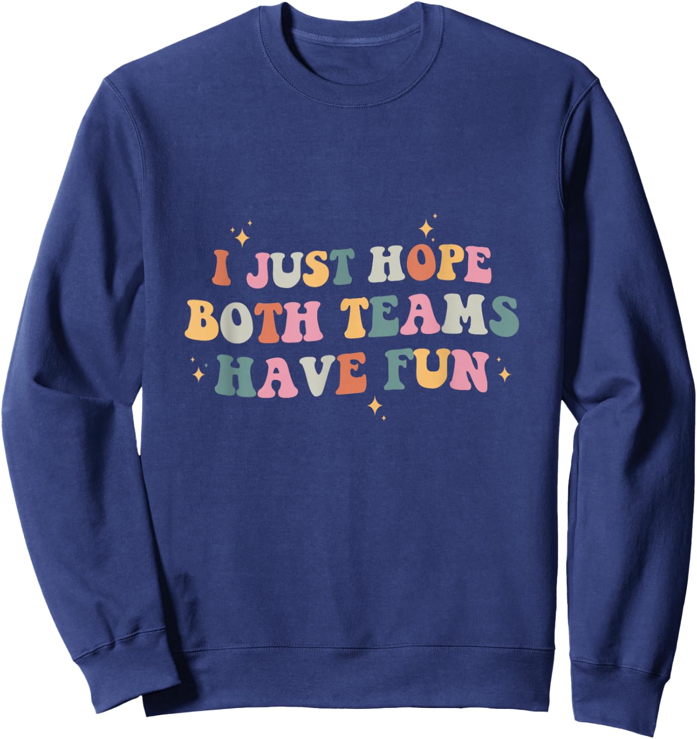 I Just Hope Both Teams Have Fun Retro Groovy Sweatshirt - Sweatshirt | Navy