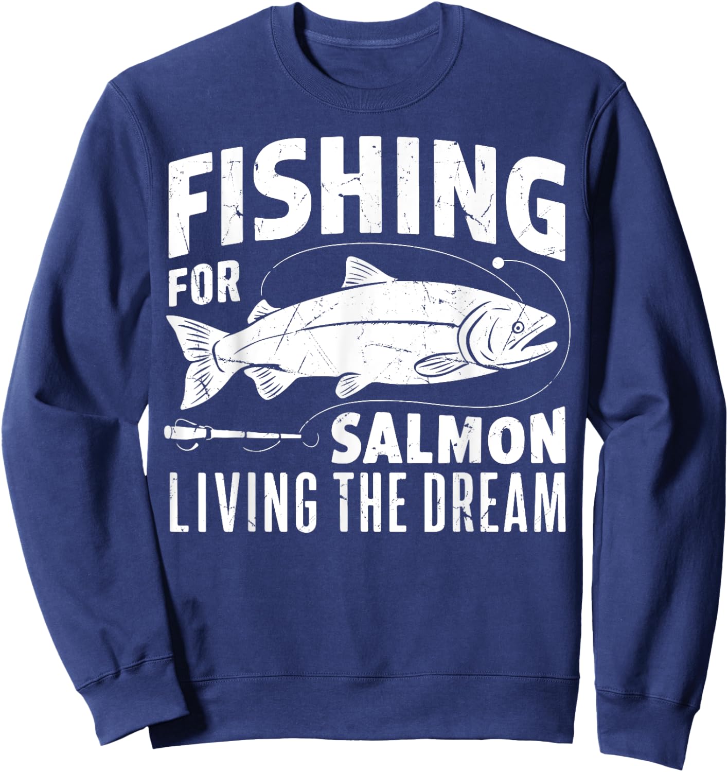 Fishing for Salmon Living the Dream Salmon Fishing Sweatshirt - Sweatshirt | Navy