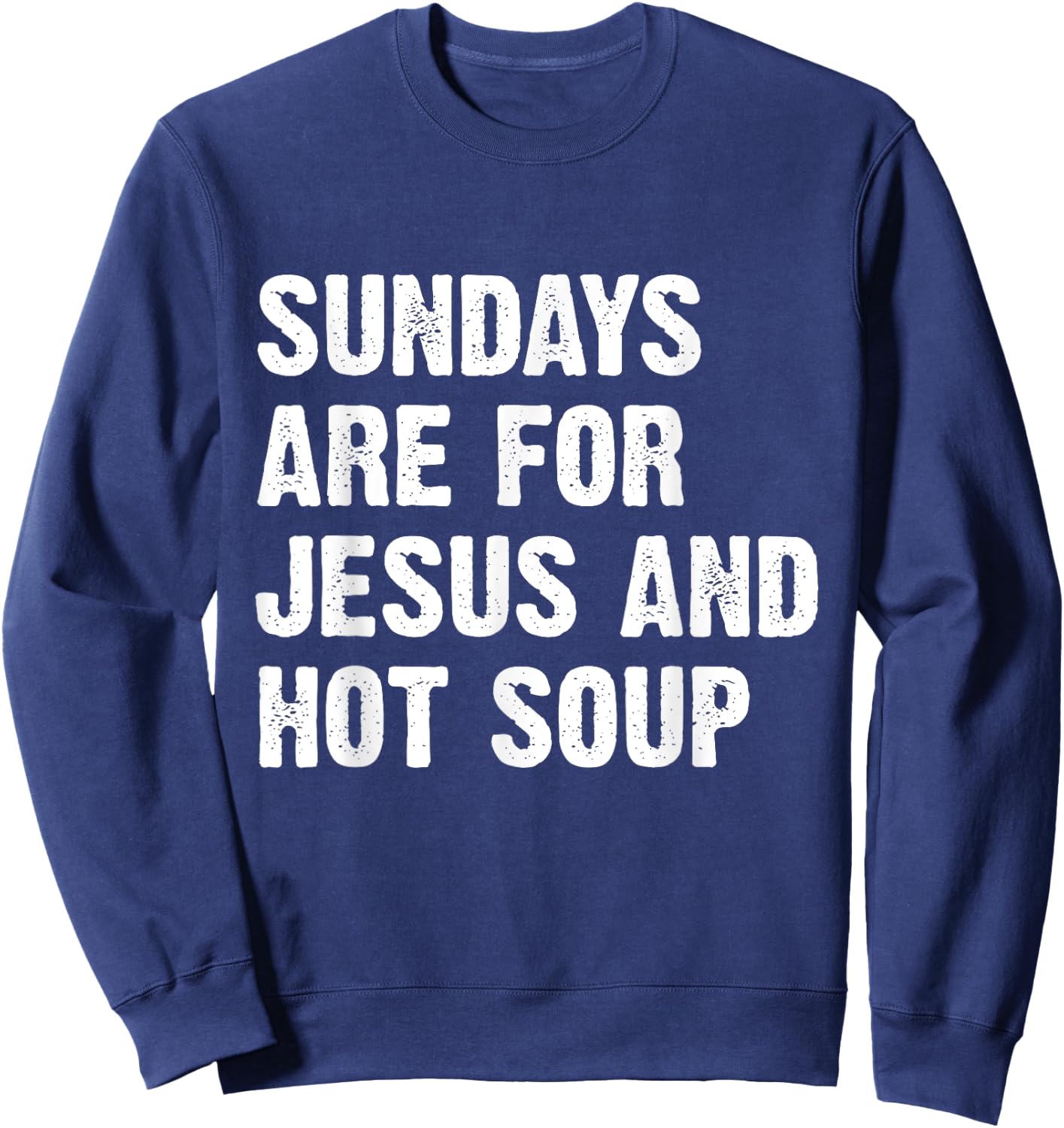 Sundays Are For Jesus And Hot Soup Sweatshirt - Sweatshirt | Navy