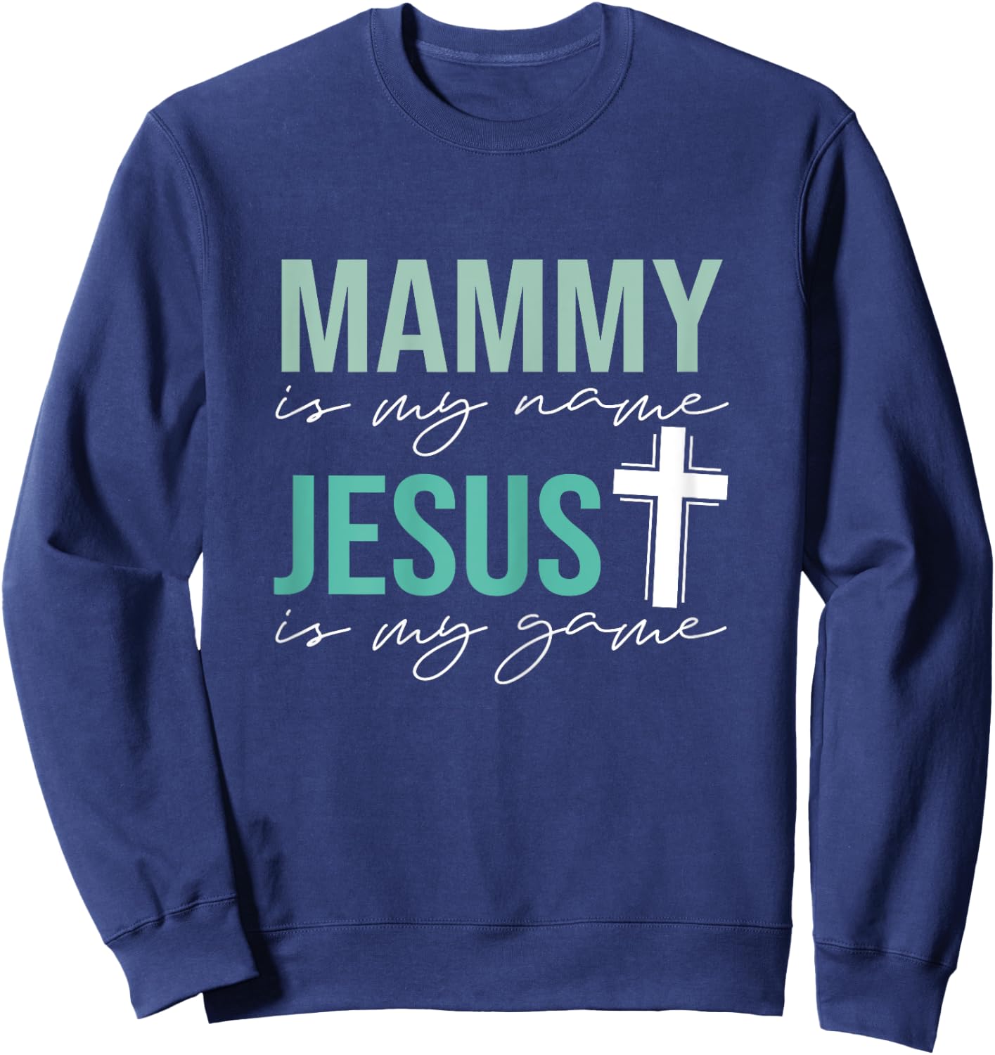 Mammy Is My Name Jesus Is My Game Sweatshirt - Sweatshirt | Navy