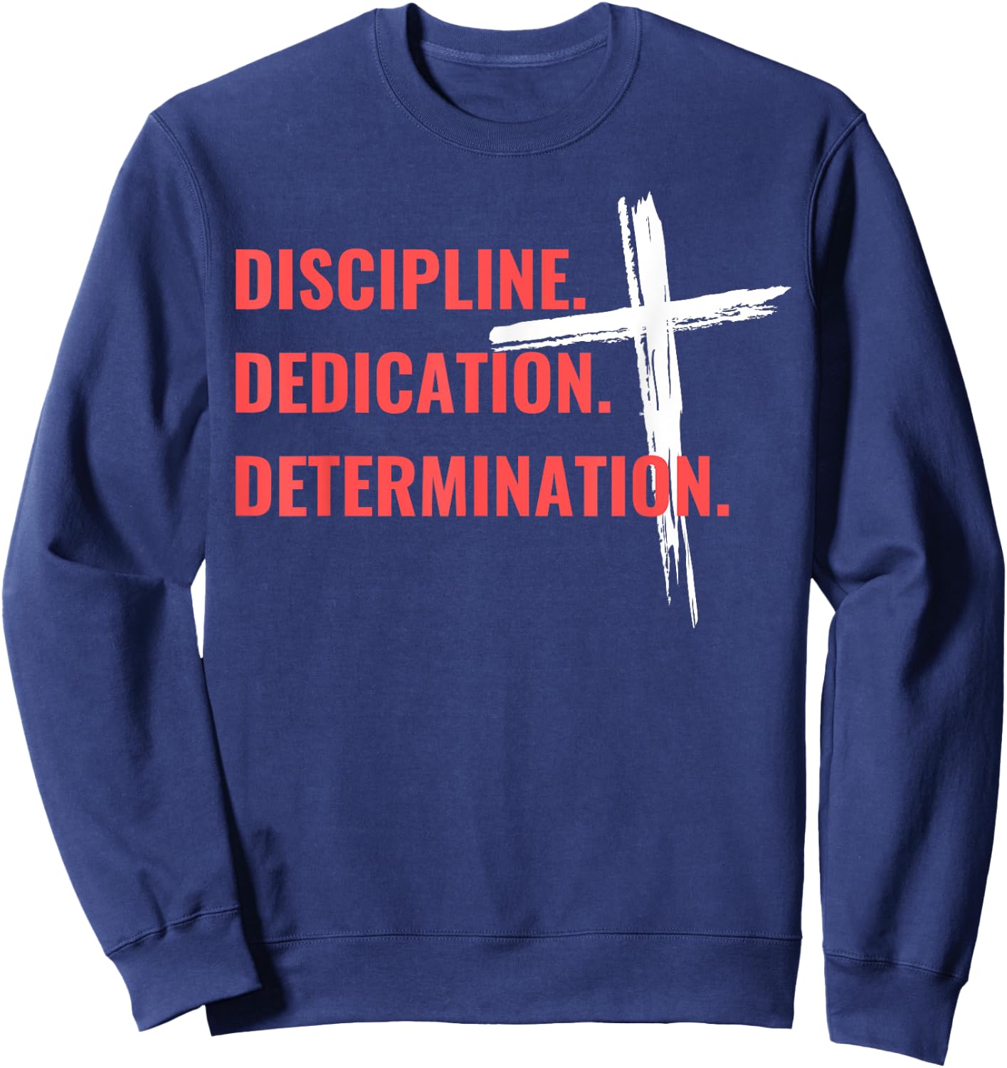 Discipline Dedication Determination Christian Workout Cross Sweatshirt - Sweatshirt | Navy