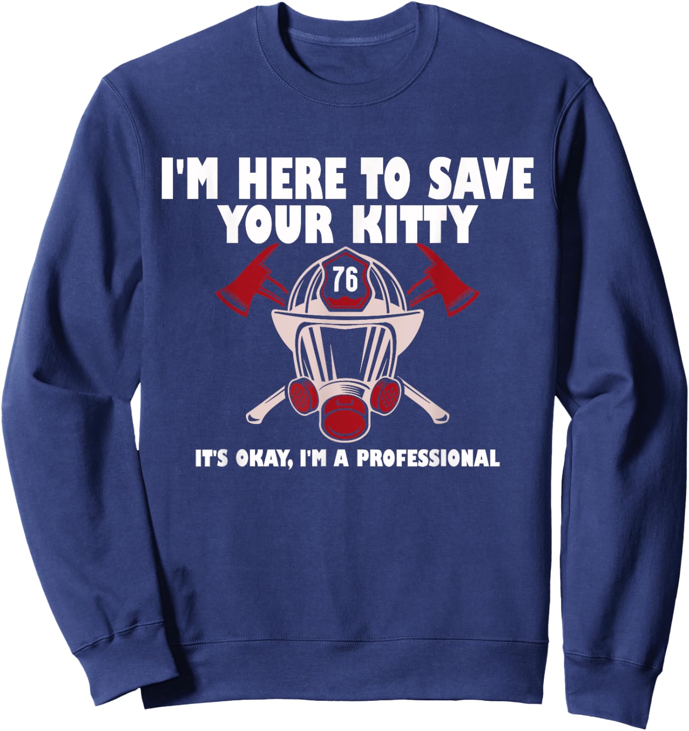 I'm Here To Save Your Kitty It's Okay I'm A Professional Sweatshirt - Sweatshirt | Navy