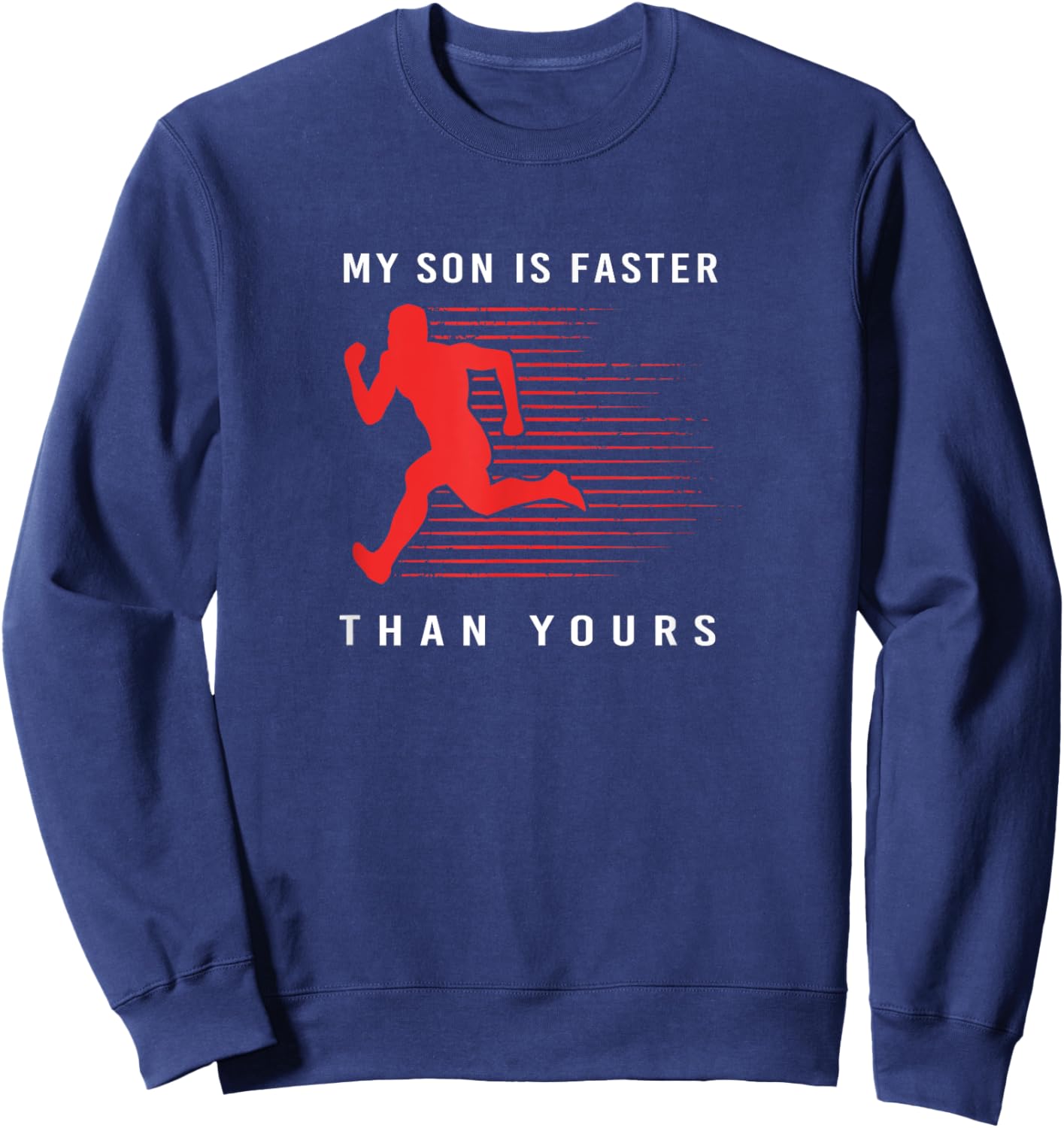 My Son Is Faster Than Yours Proud Track And Field Dad Sweatshirt - Sweatshirt | Navy
