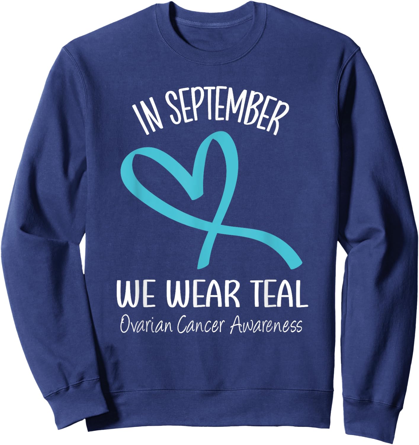 Heart Ribbon September We Wear Teal Ovarian Cancer Awareness Sweatshirt - Sweatshirt | Navy