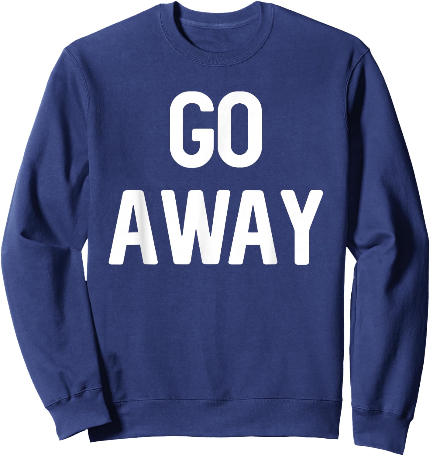 Go Away - Sarcastic Introvert Sweatshirt - Sweatshirt | Navy