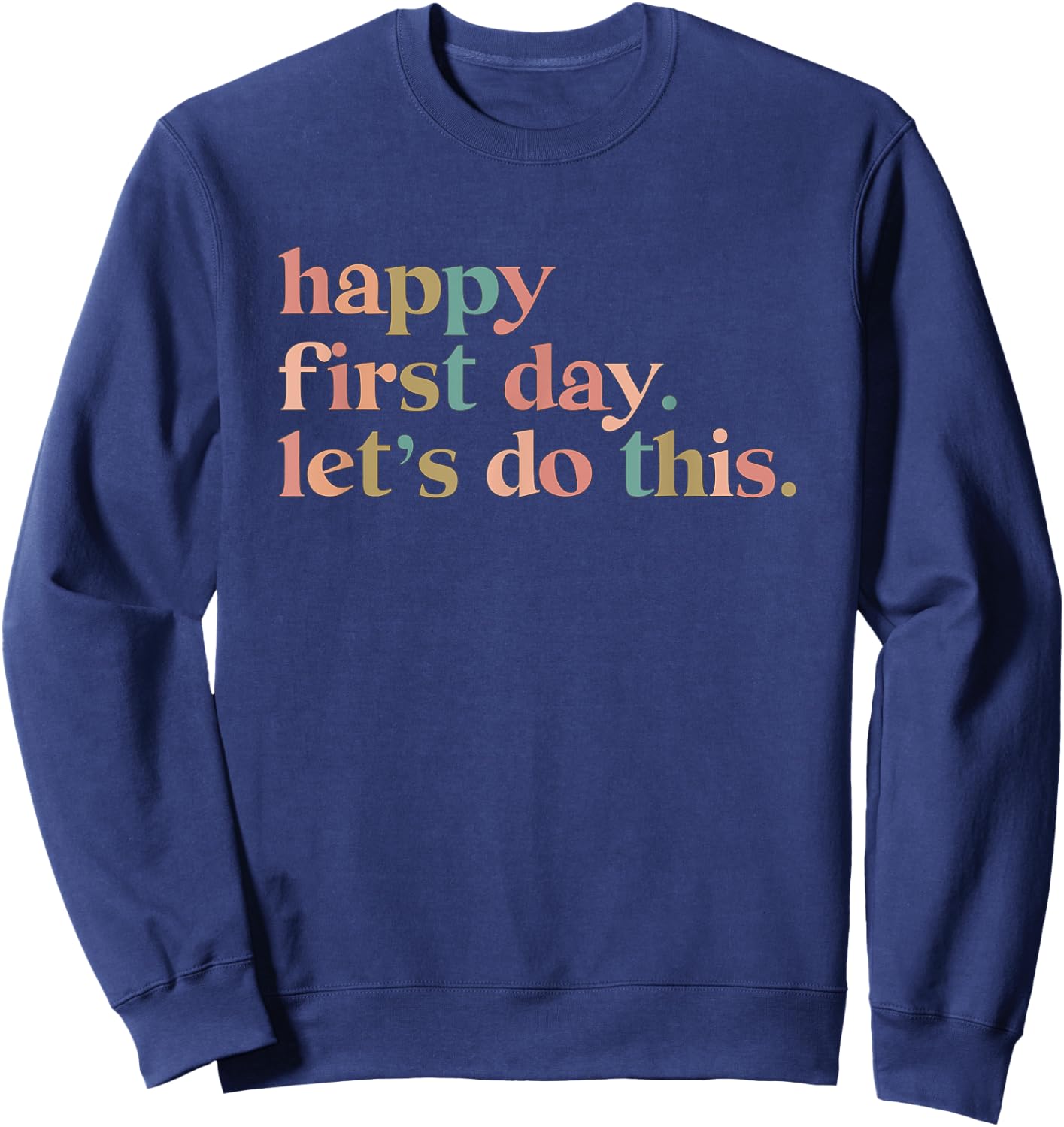 Happy First Day Let's Do This Sweatshirt - Sweatshirt | Navy