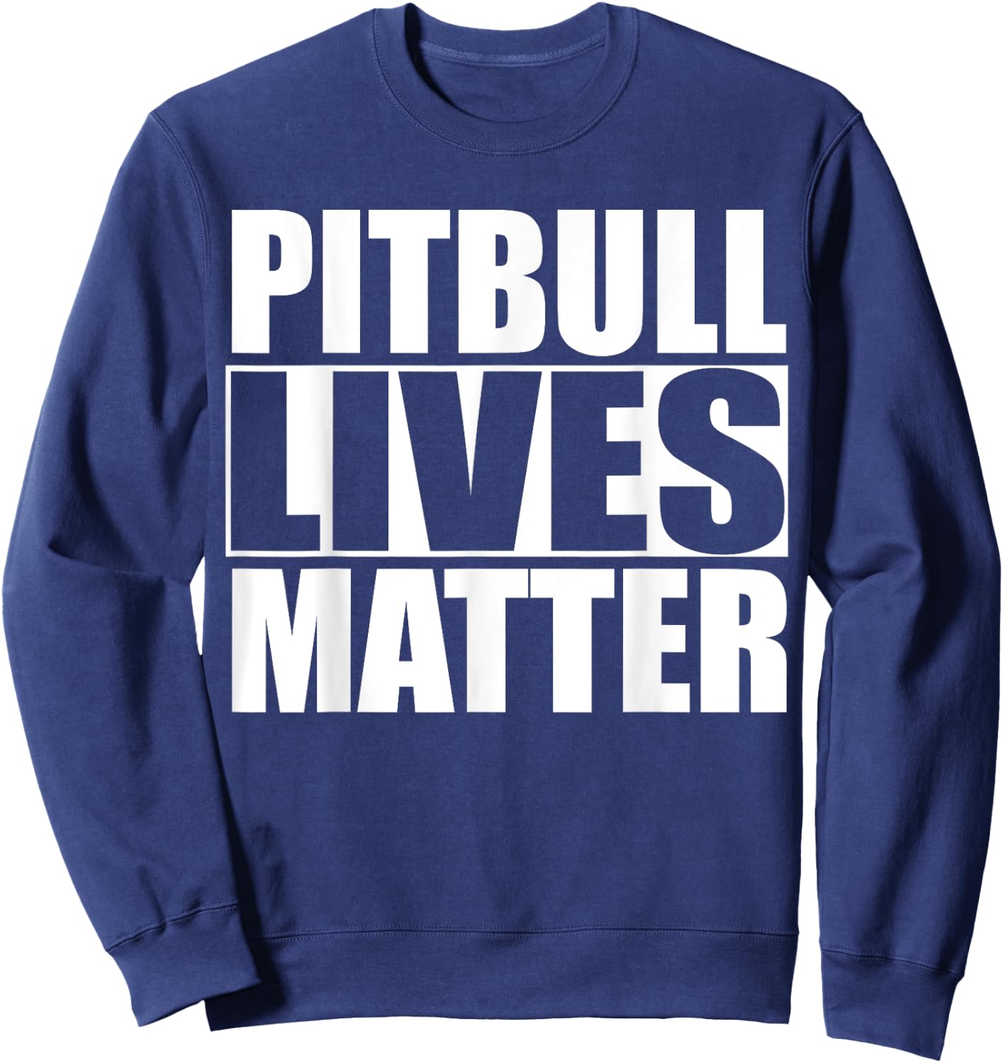 Pitbull Lives Matter T Shirt Sweatshirt - Sweatshirt | Navy