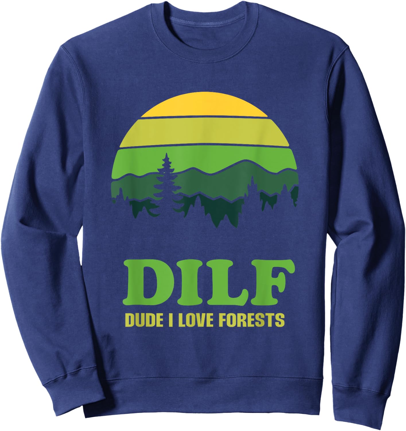 DILF Dude I Love Forests - Funny Nature Hiking Tree Camp Fan Sweatshirt - Sweatshirt | Navy