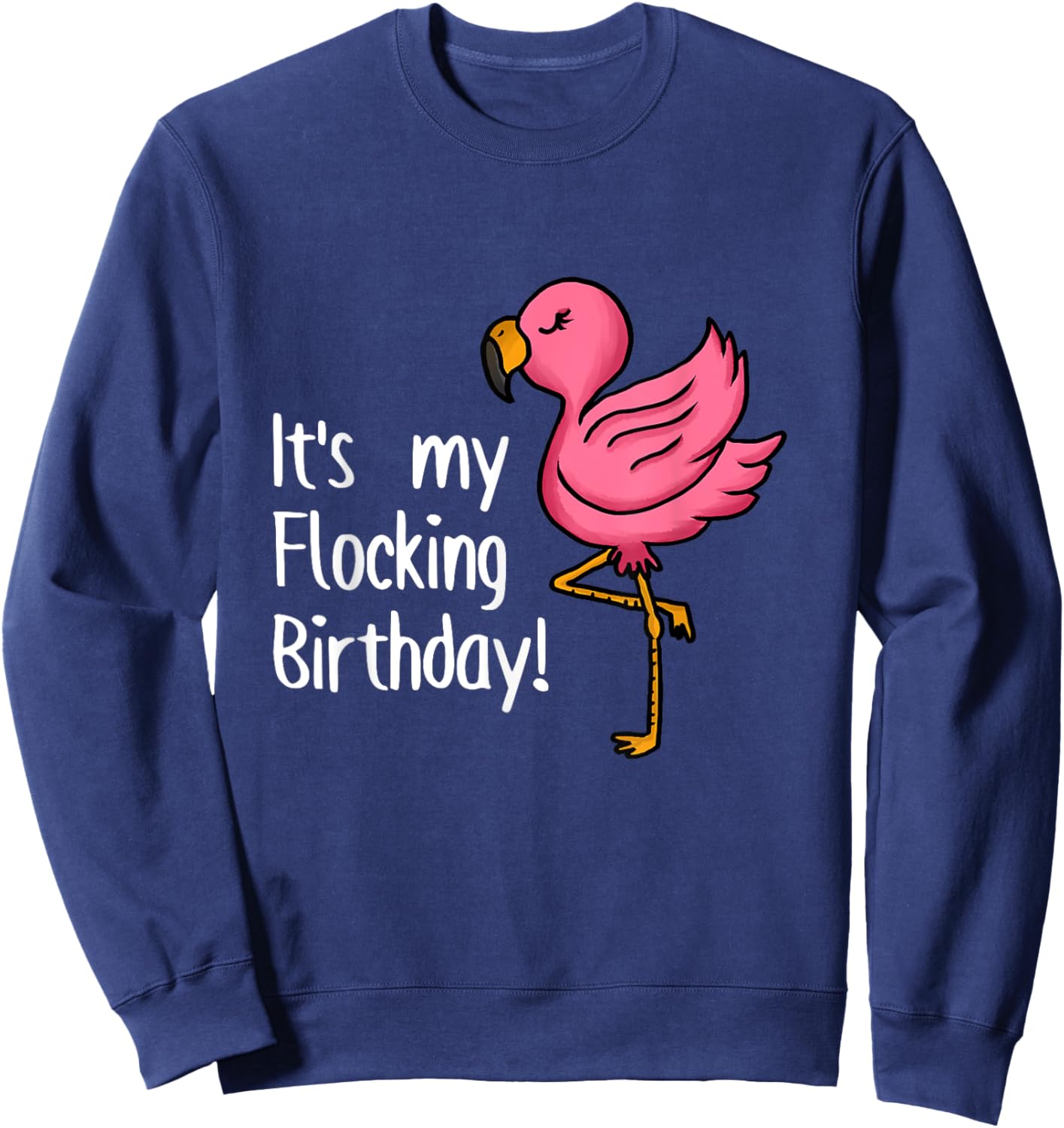 It's My Flocking Birthday Funny Pink Flamingo Lovers Outfit Sweatshirt - Sweatshirt | Navy