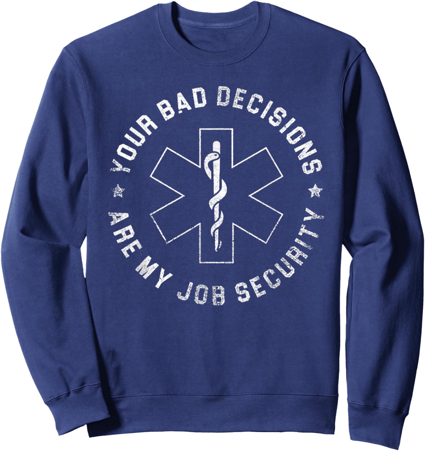 Your Bad Decisions Are My Job Security Sweatshirt - Sweatshirt | Navy