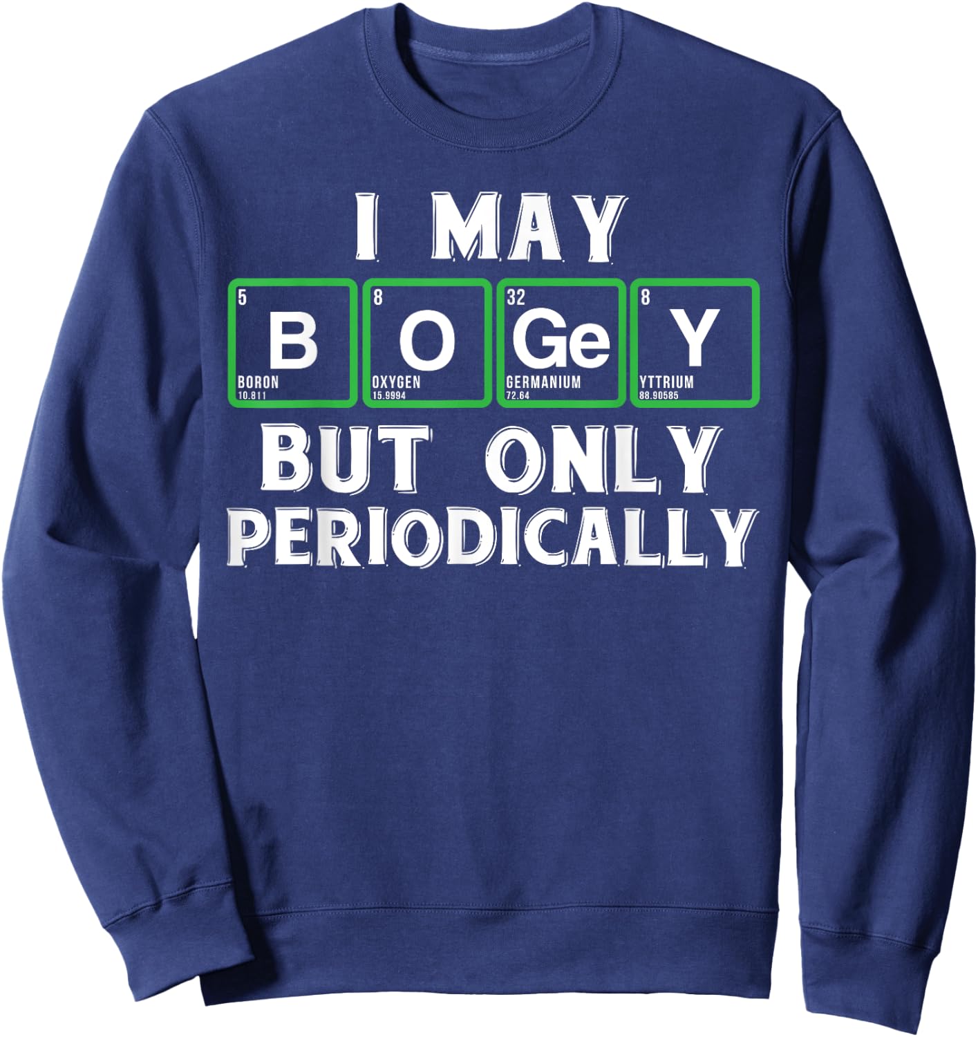 Golf novelty gifts - Funny golf and periodic table t shirt Sweatshirt - Sweatshirt | Navy