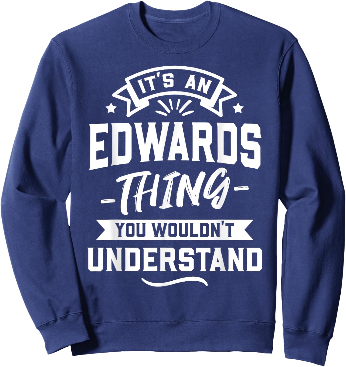 It's An Edwards Thing You Wouldn't Understand - Surname Gift Sweatshirt - Sweatshirt | Navy