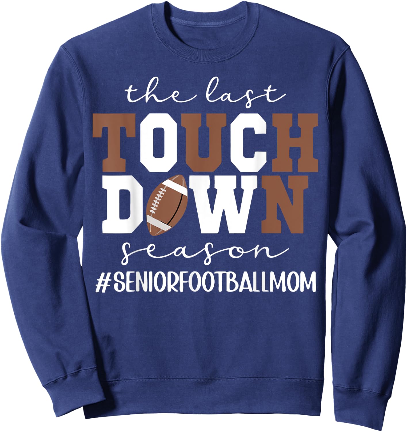 The Last Touchdown Season Football Mom Senior Game Day Sweatshirt - Sweatshirt | Navy