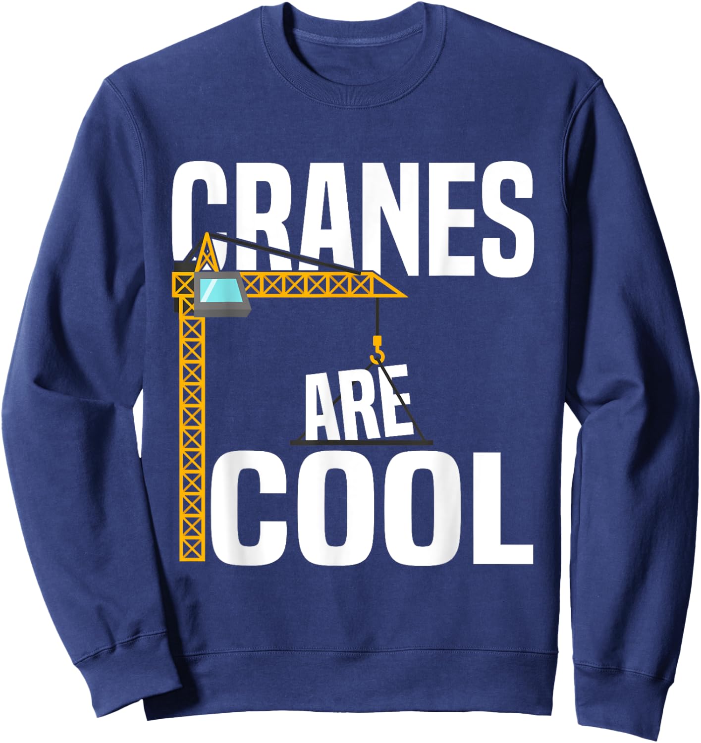 Funny Cranes Are Cool Construction Tower Crane Operator Sweatshirt - Sweatshirt | Navy