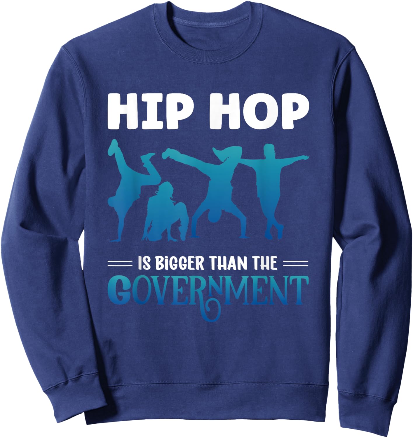Hip Hop Is Bigger Than The Government Rap Music Breakdance Sweatshirt - Sweatshirt | Navy