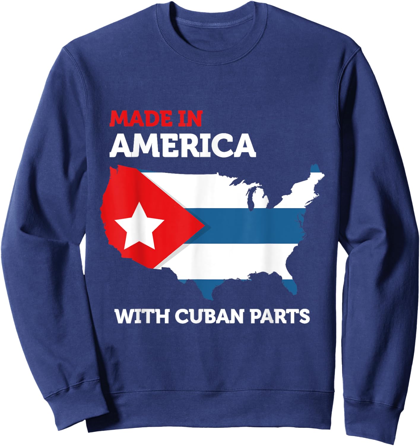 Made in America With Cuban Parts Cuba USA Gifts Funny Sweatshirt - Sweatshirt | Navy