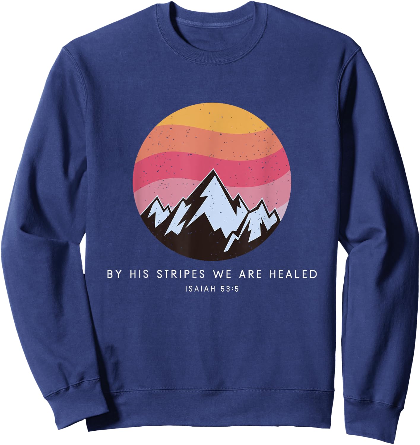 By His Stripes We Are Healed Isaiah 53:5 - Christian Bible Sweatshirt - Sweatshirt | Navy