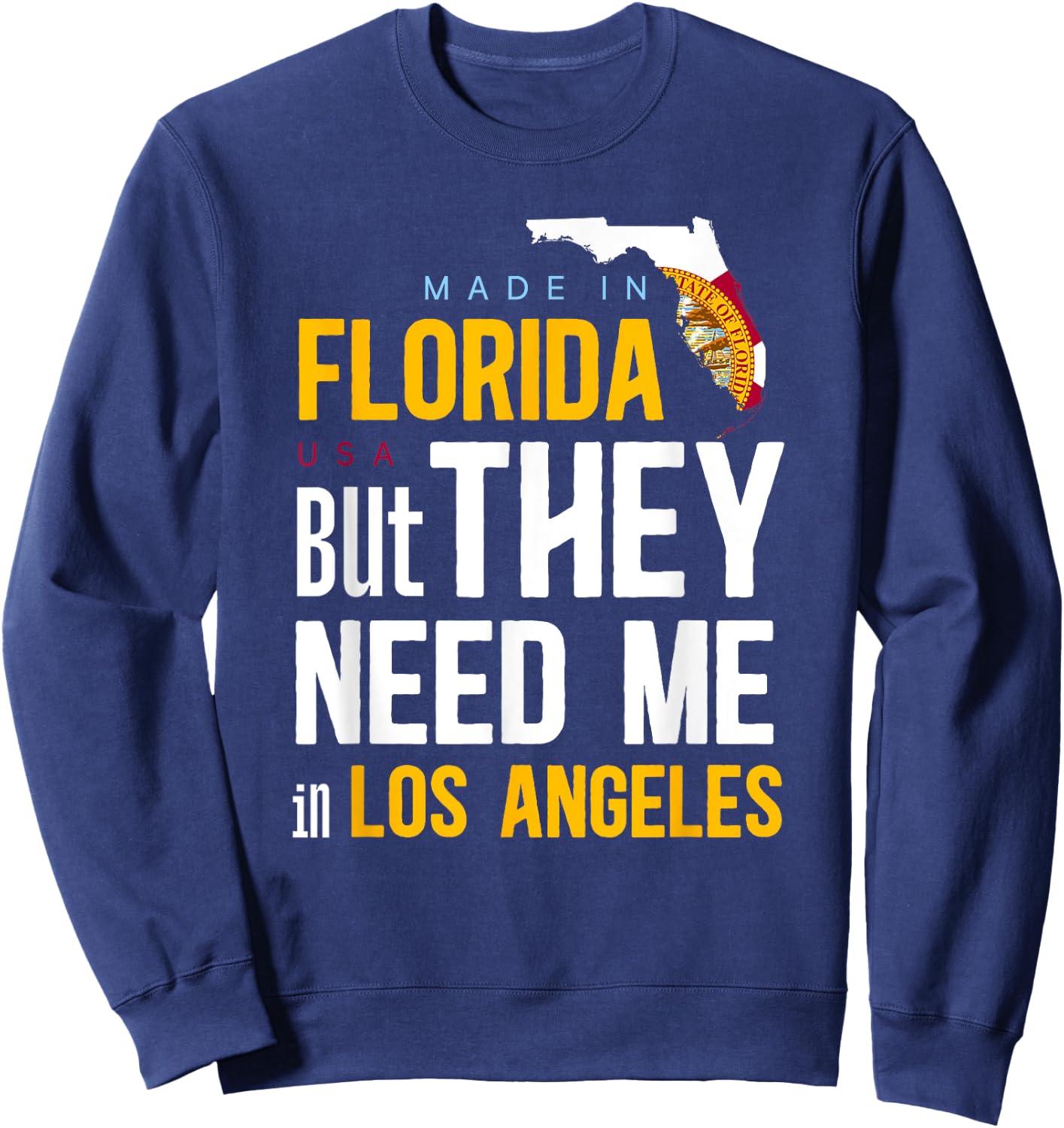 Made in Florida Flag - They Need Me In Los Angeles Sweatshirt - Sweatshirt | Navy