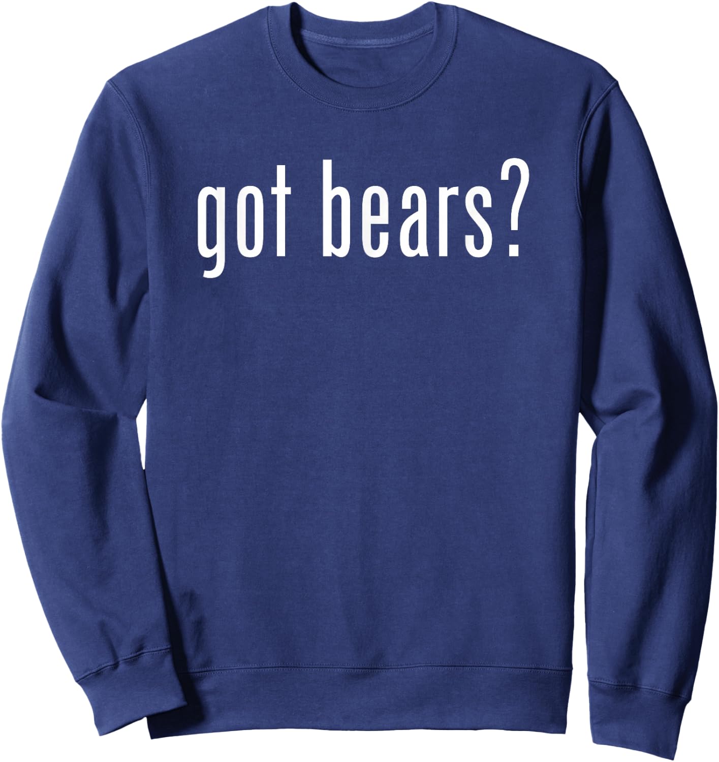 Funny Got Bears Retro Classic Novelty Gag Fun Sweatshirt - Sweatshirt | Navy